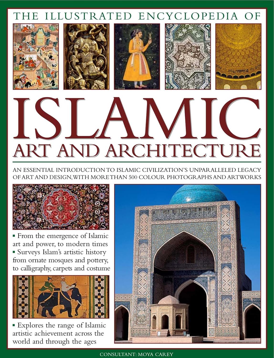The Illustrated Encyclopedia of Islamic Art and Architecture: An Essential Introduction to Islamic Civilization's Unparalleled Legacy of Art and ... More Than 500 Color Photographs and Artworks