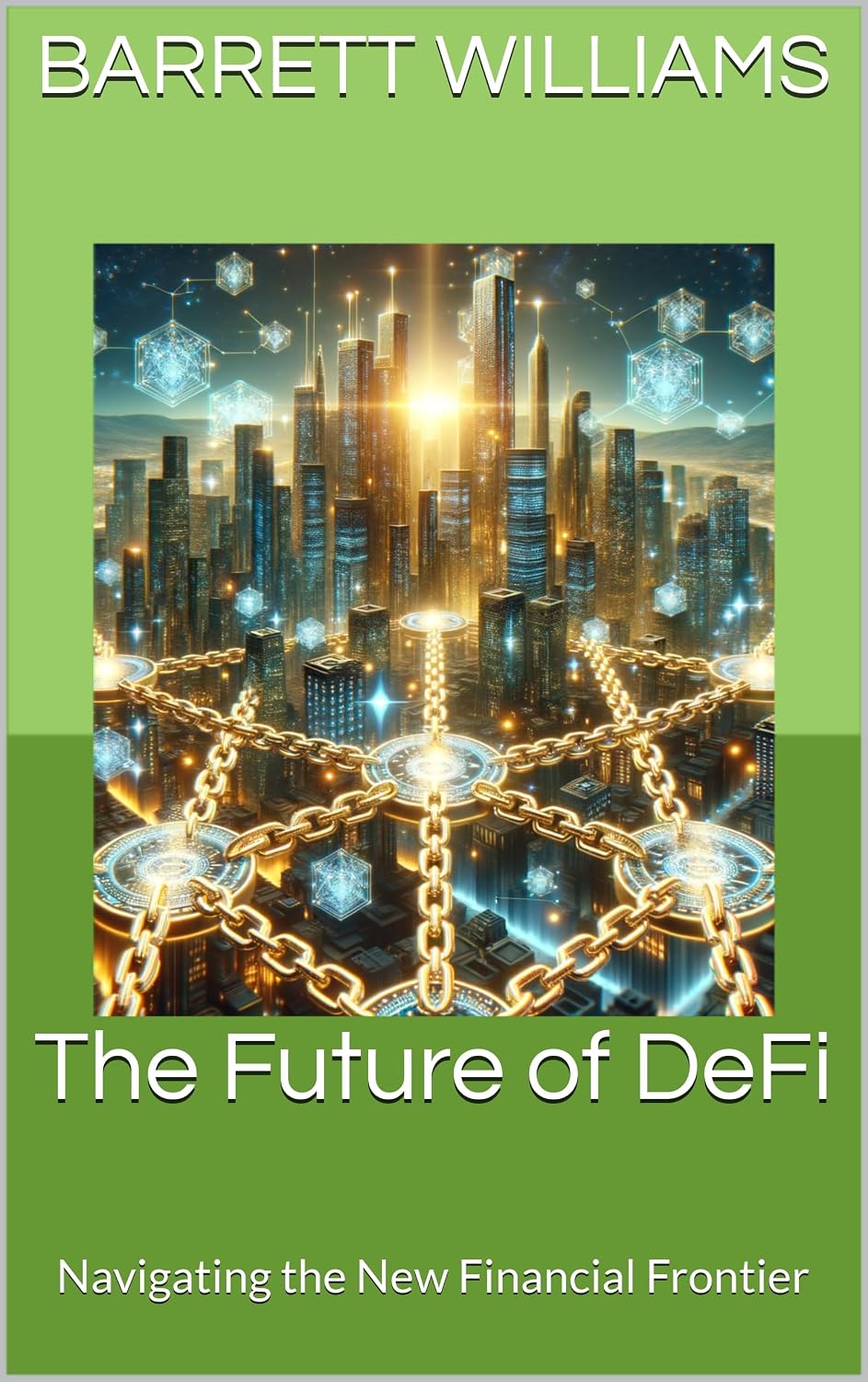 The Future of DeFi: Navigating the New Financial Frontier (Blockchain Unlocked: Exploring the Future of Decentralized Technology Book 11) (English Edition) baixar o livro de graça