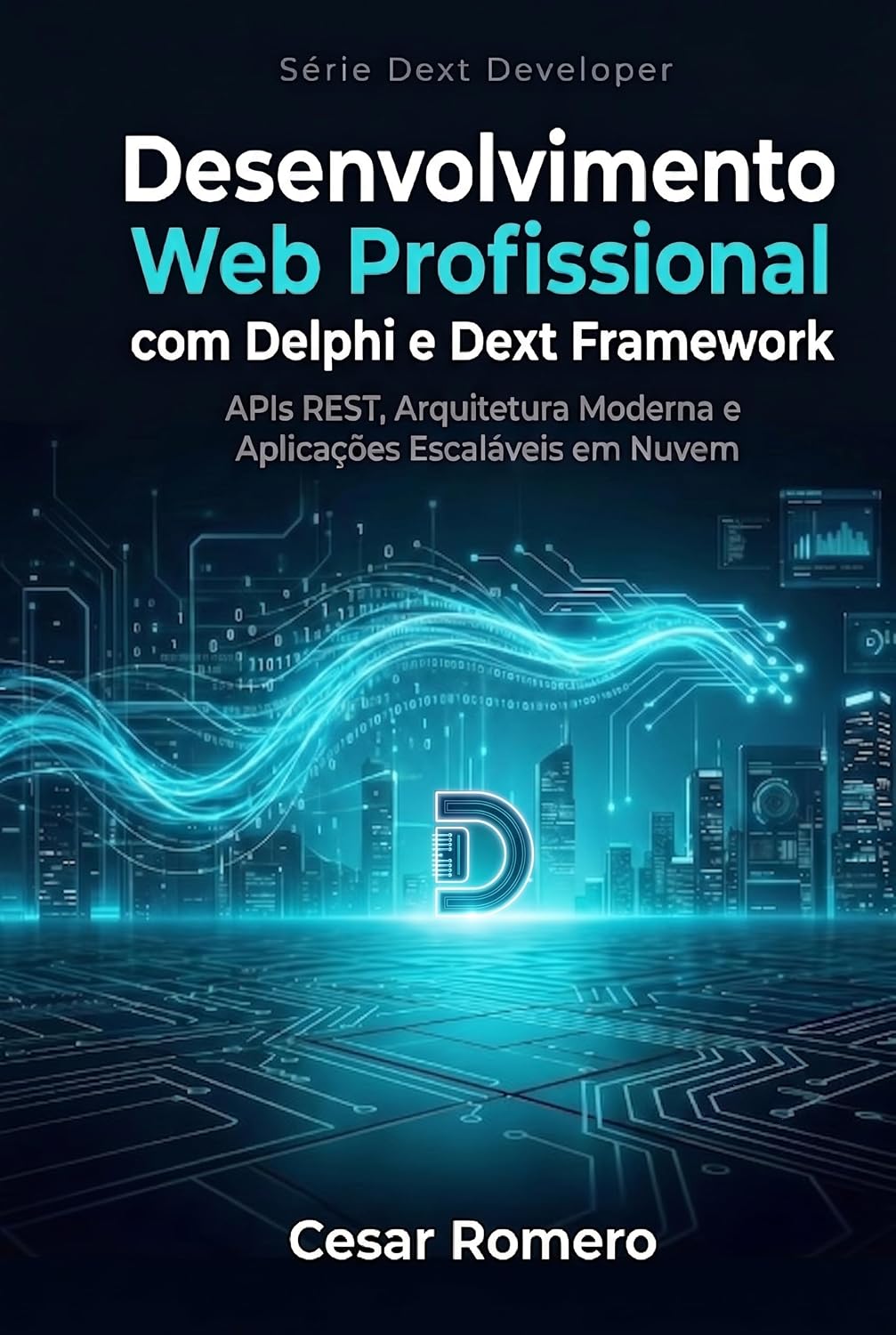 Desenvolvimento Web Profissional com Delphi e Dext Framework: APIs REST, Arquitetura Moderna e Aplicações Escaláveis em Nuvem com Delphi (Série Dext Developer Livro 1) baixar o livro de graça