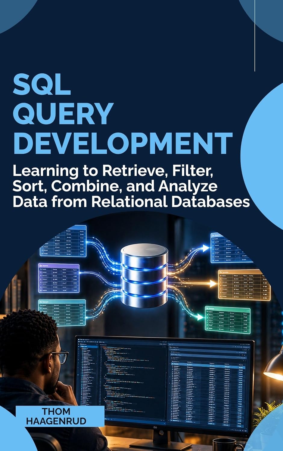 SQL QUERY DEVELOPMENT: Learning to Retrieve, Filter, Sort, Combine, and Analyze Data from Relational Databases (English Edition) baixar o livro de graça