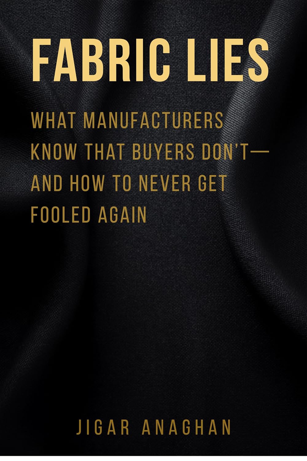 FABRIC LIES: WHAT MANUFACTURERS KNOW THAT BUYERS DON'T-AND HOW TO NEVER GET FOOLED AGAIN (Textile Industry Secrets Book 1) (English Edition) baixar livro de graça