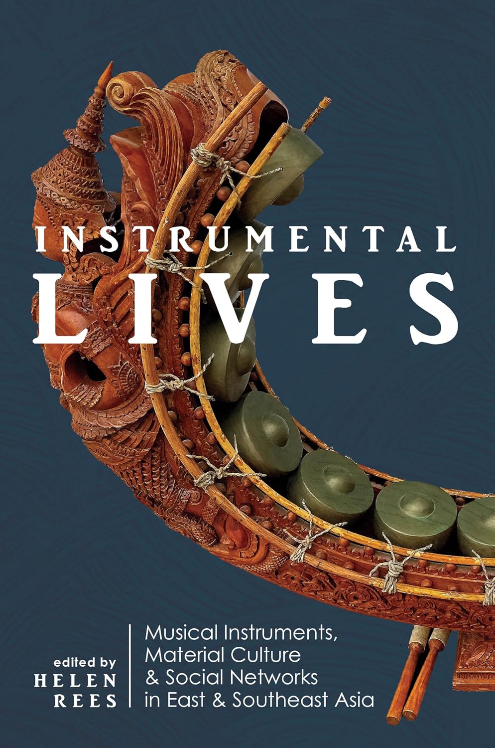 Instrumental Lives: Musical Instruments, Material Culture, and Social Networks in East and Southeast Asia (English Edition)