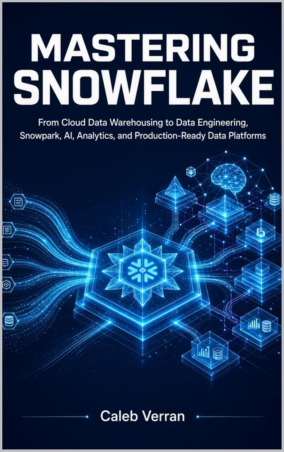 Mastering Snowflake: From Cloud Data Warehousing to Data Engineering, Snowpark, AI, Analytics, and Production-Ready Data Platforms (English Edition) baixar livro de graça