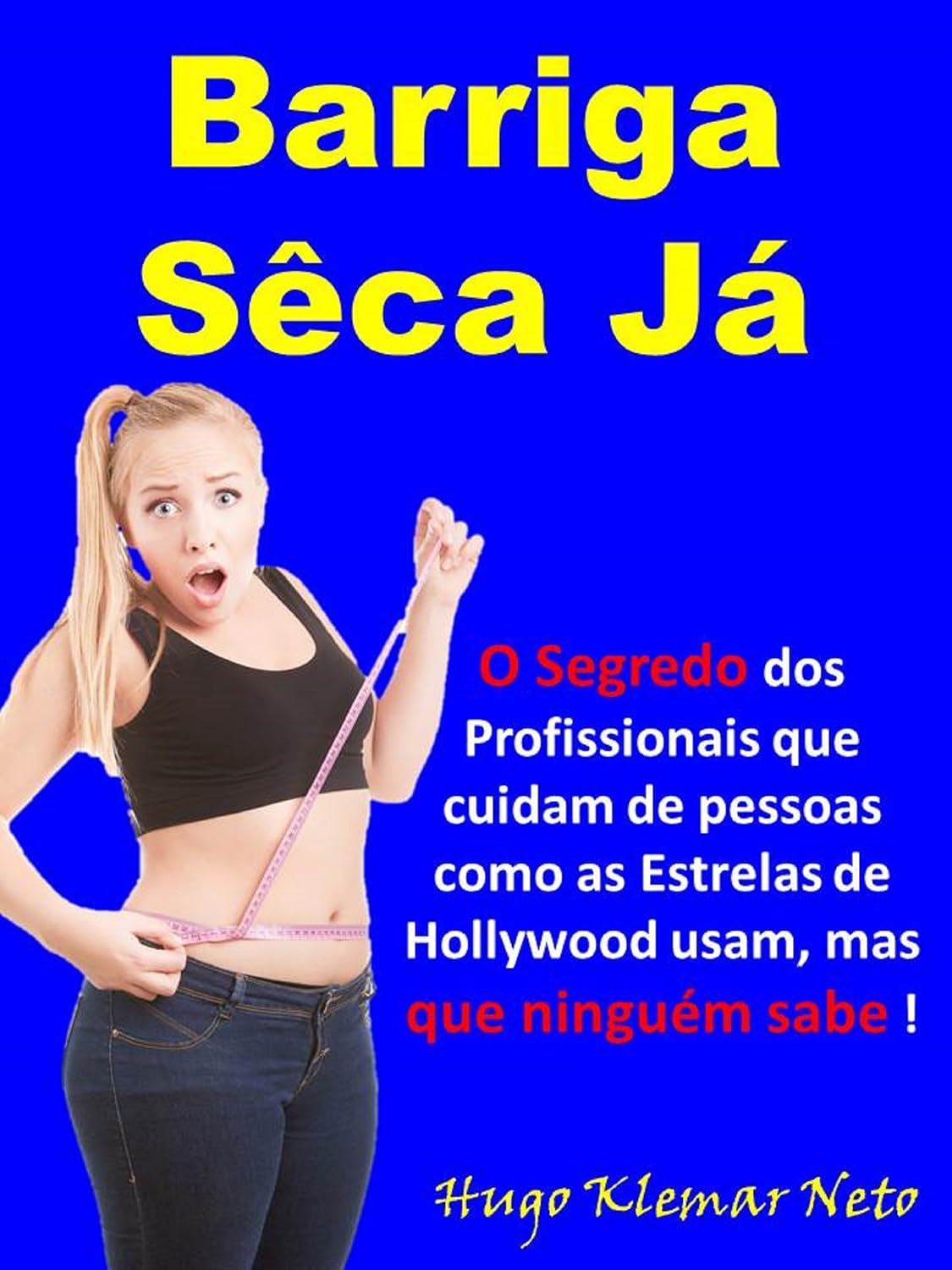 Barriga Sêca Já: O Segredo dos Profissionais que cuidam de pessoas como as Estrelas de Hollywood usam, mas que ninguém sabe !!! baixar livro de graça