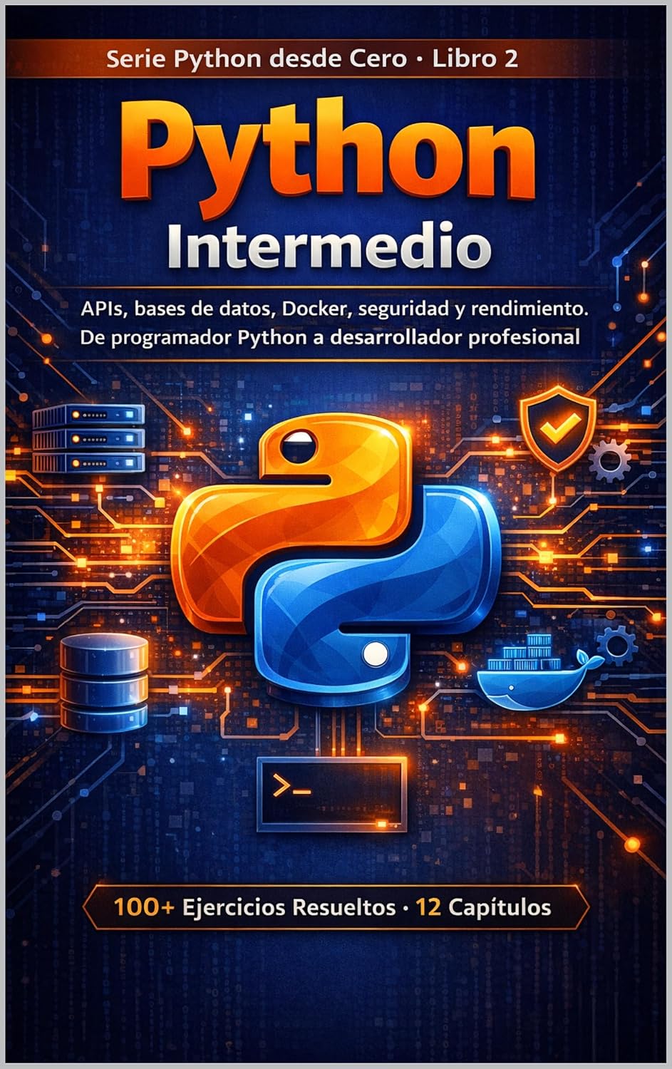 Python Intermedio: APIs, bases de datos, Docker, seguridad y rendimiento. De programador Python a desarrollador profesional. (PYTHON DESDE CERO) (Spanish Edition) baixar livro de graça