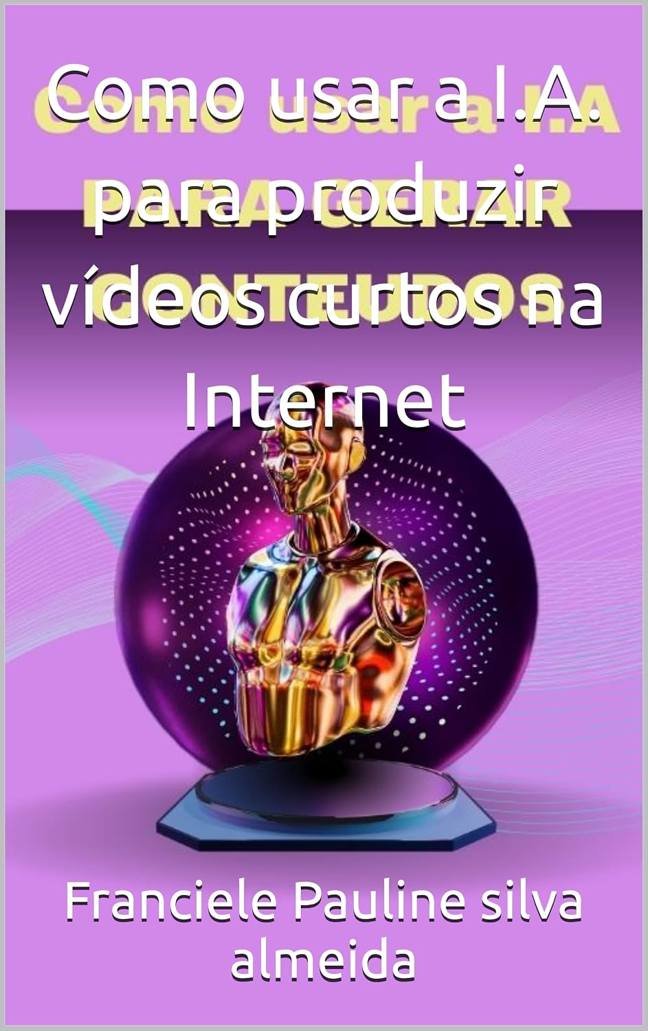 Como usar a I.A. para produzir vídeos curtos na Internet baixar o livro de graça