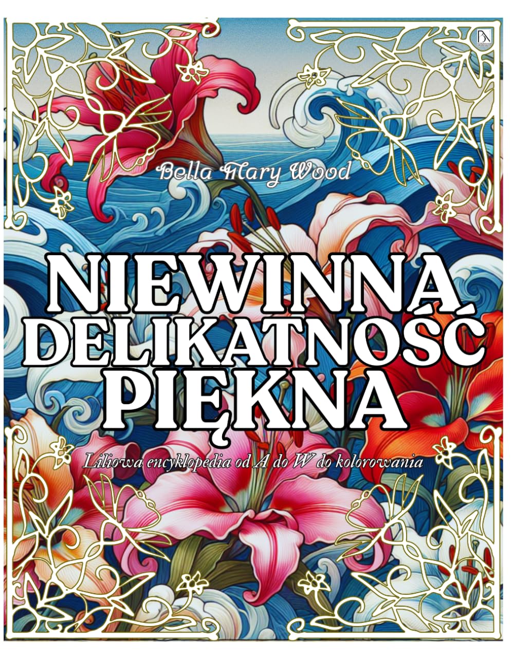 ler totalmente Niewinna Delikatnośc Piękna Liliowa encyklopedia od A do W do kolorowania: lilie książka: lilie książka