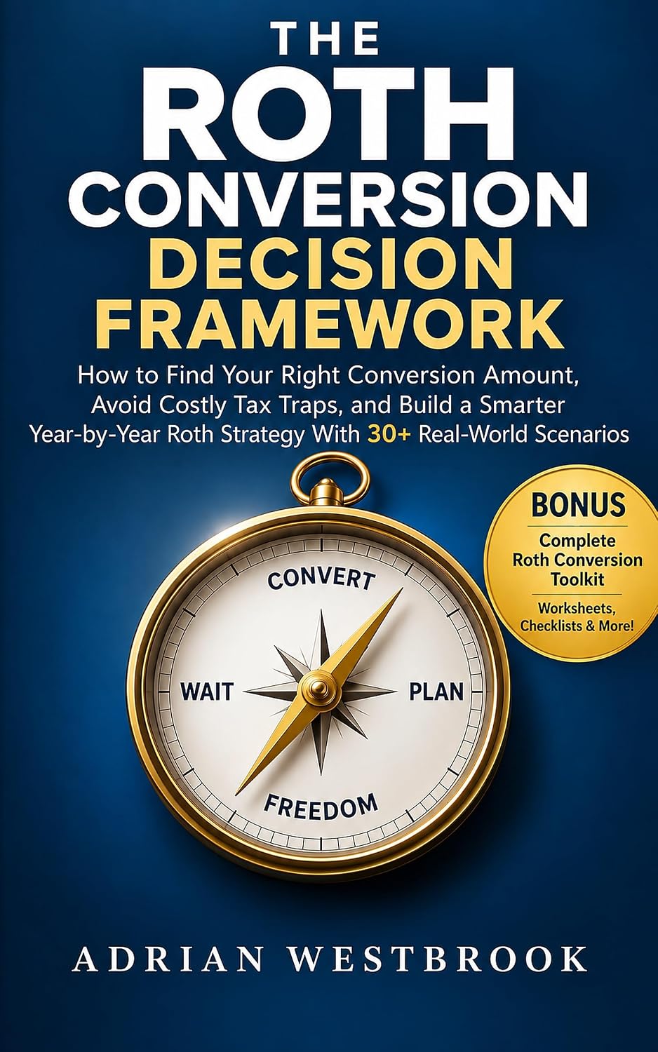 THE ROTH CONVERSION DECISION FRAMEWORK: How to Find Your Right Conversion Amount, Avoid Costly Tax Traps, and Build a Smarter Year-by-Year Roth Strategy... Financial Planning Series) (English Edition) baixar livro de graça