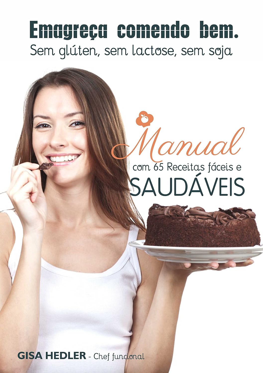 Emagreça Comendo Bem - Sem glúten, sem lactose, sem soja: Manual com 65 receitas fáceis e saudáveis baixar o livro de graça
