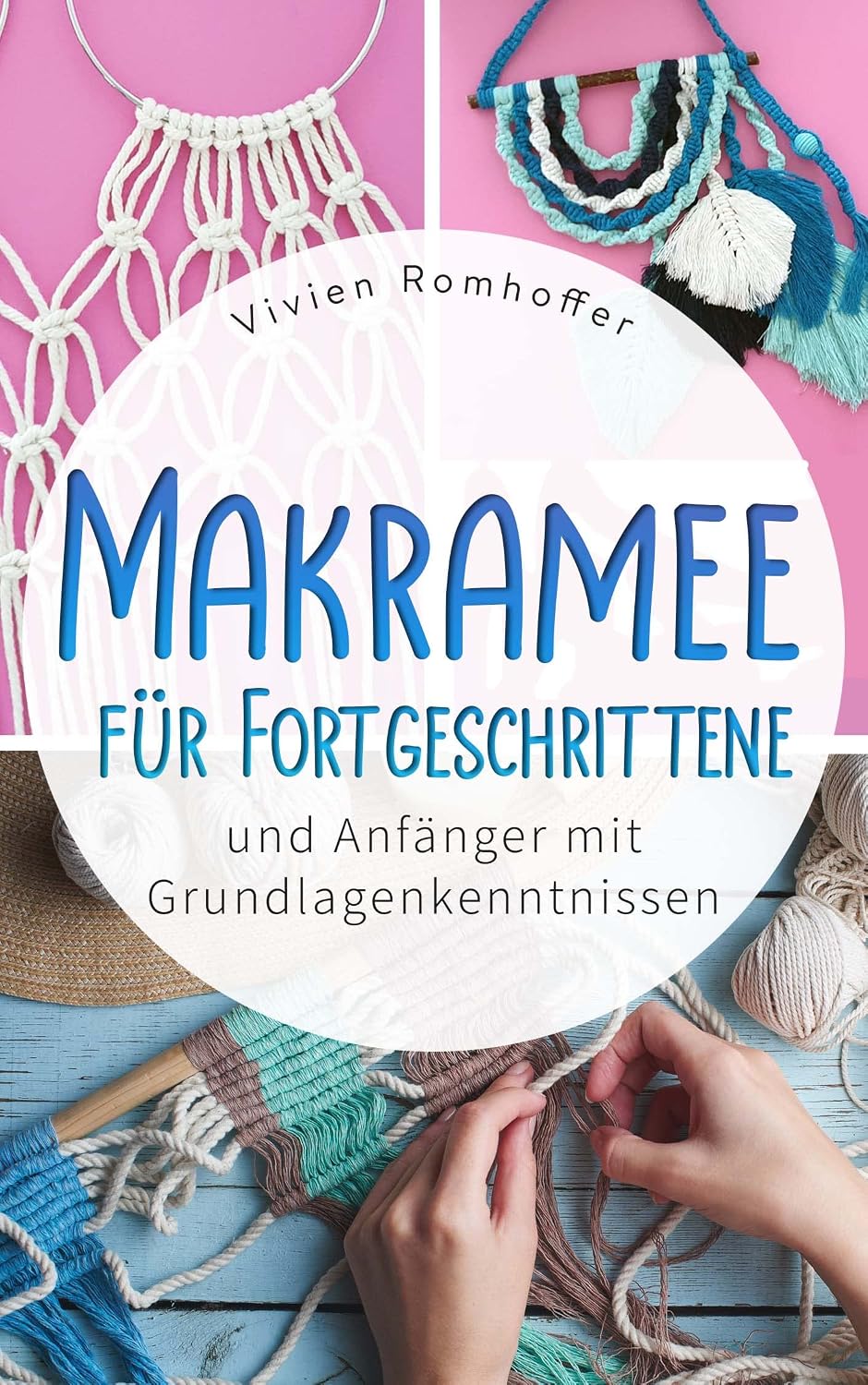 MAKRAMEE FÜR FORTGESCHRITTENE: und Anfänger mit Grundlagenkenntnissen: Fertige Schritt für Schritt nach farbigen Anleitungen deine eigenen stylischen... und werde zum DIY Profi (German Edition) baixar livro de graça