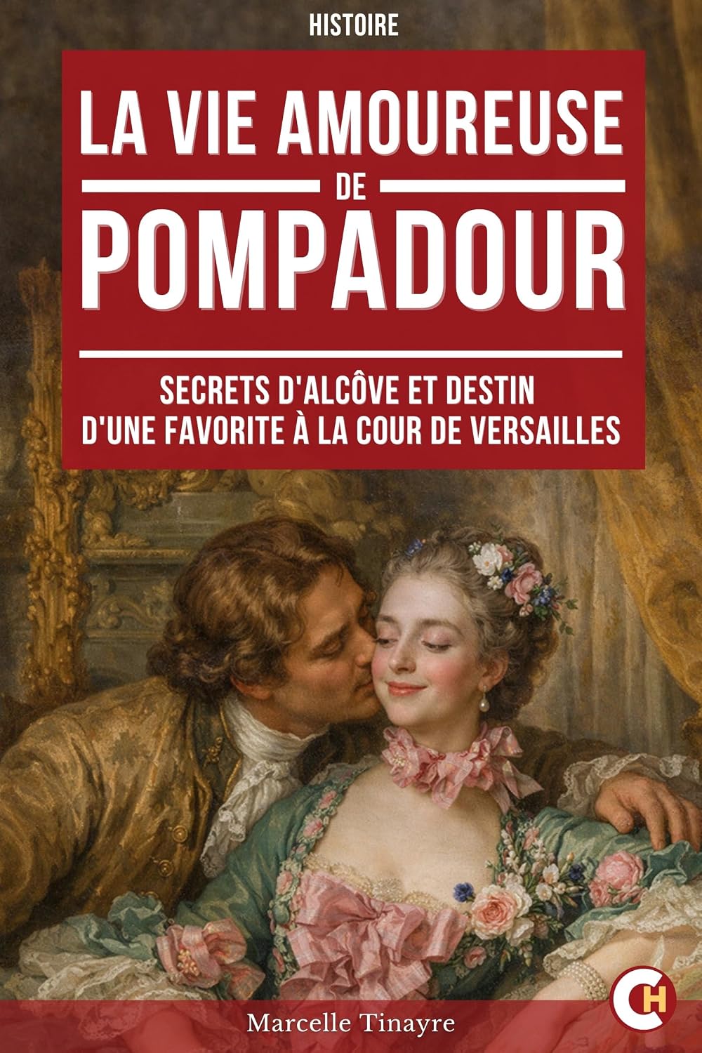 ler totalmente La vie amoureuse de Madame de Pompadour: Secrets d'alcôve et destin d'une favorite à la cour de Versailles (French Edition)