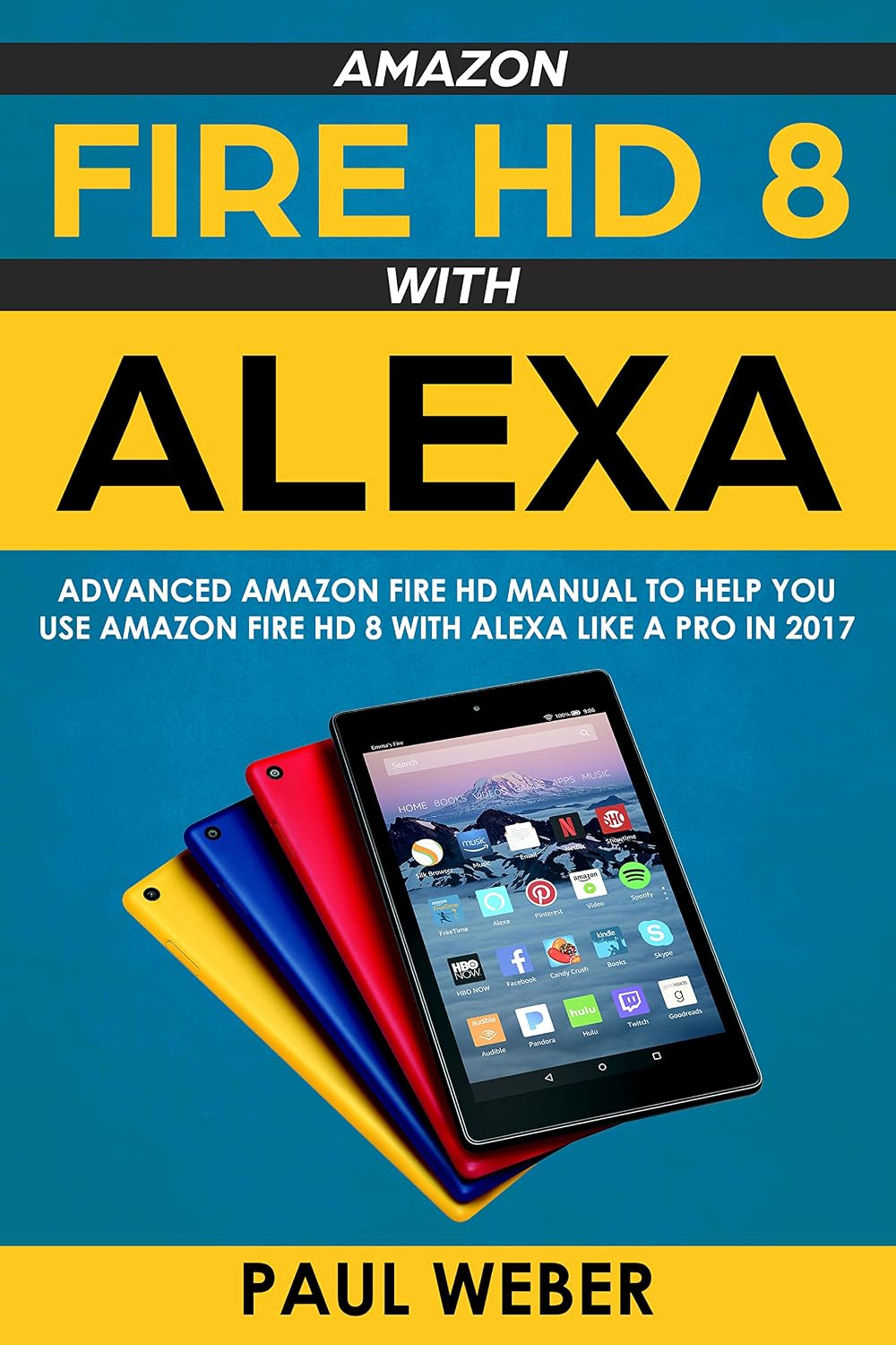 Amazon Fire HD 8 with Alexa: Advanced Amazon Fire HD Manual to Help You Use Amazon Fire HD 8 with Alexa Like a Pro in 2017 (English Edition) baixar livro de graça