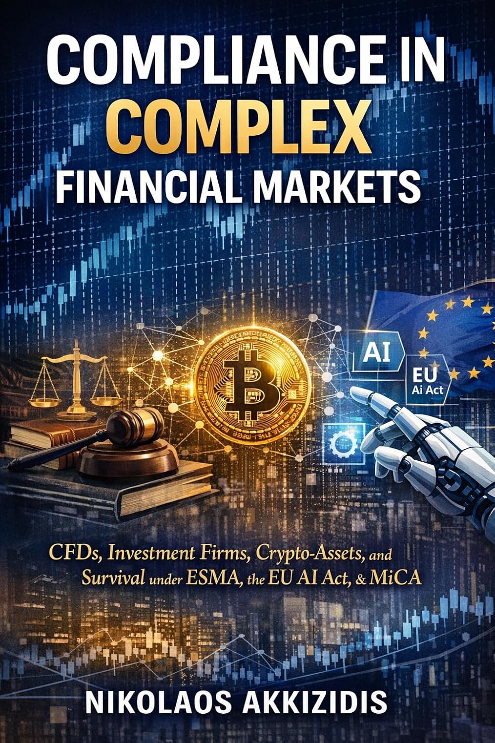 capítulo por capítulo baixar Compliance in Complex Financial Markets: CFDs, Investment Firms, Crypto-Assets, and Survival under ESMA, the EU AI Act, & MiCA (Responsible Regulatory Compliance) (English Edition)