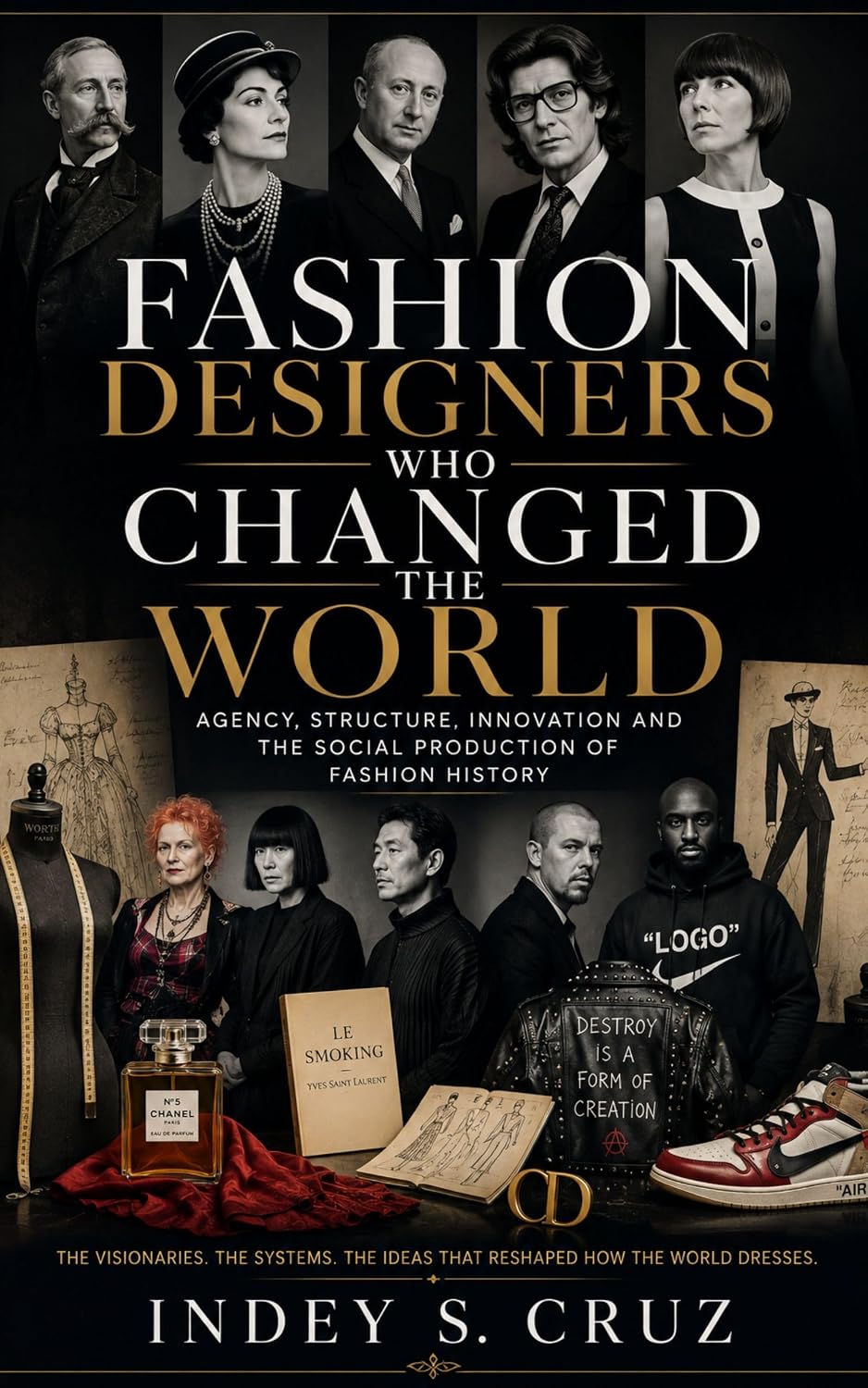 FASHION DESIGNERS WHO CHANGED THE WORLD: Agency, Structure, Innovation and the Social Production of Fashion History (English Edition) baixar livro de graça