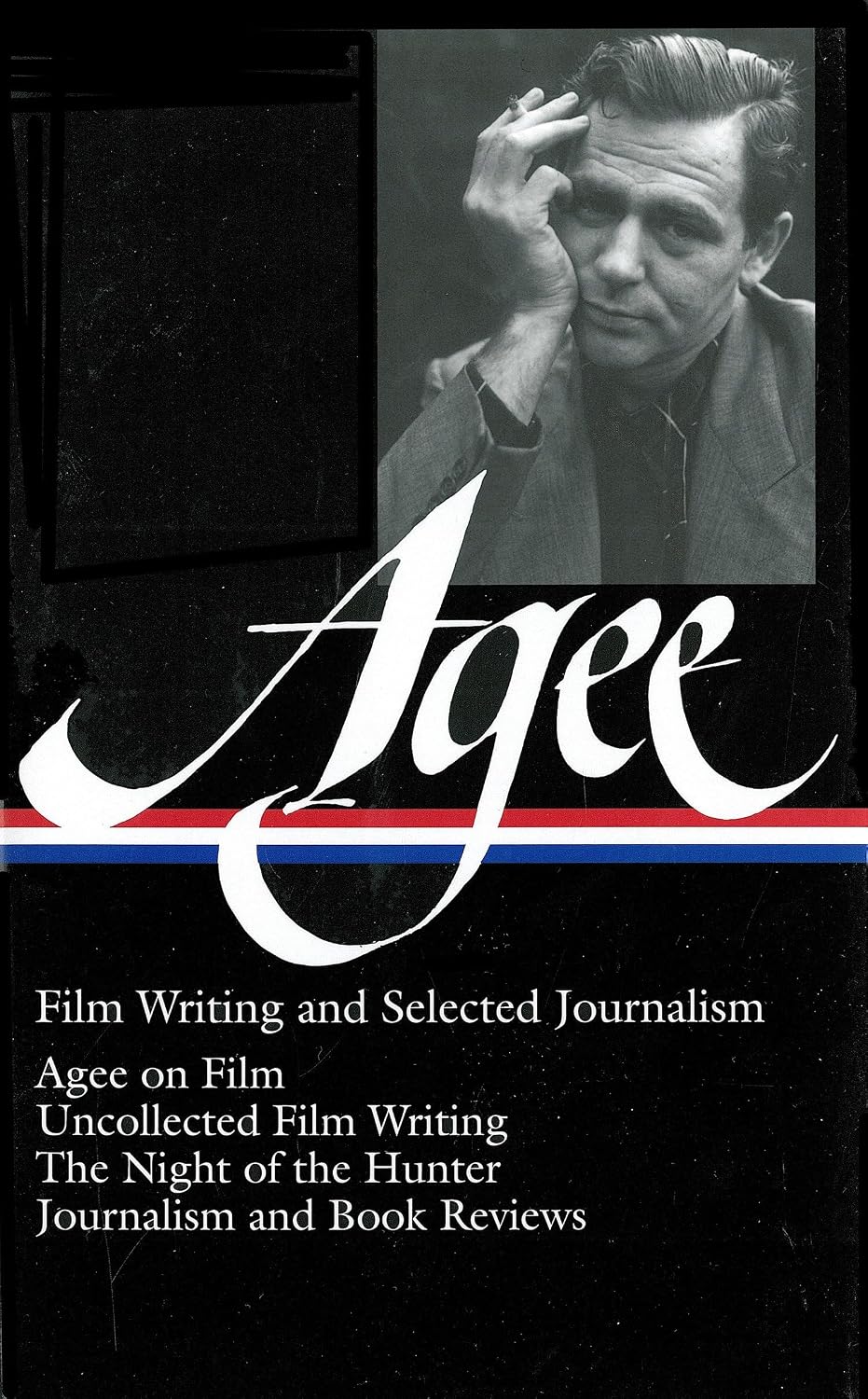 James Agee: Film Writing and Selected Journalism (Loa #160): Agee on Film / Uncollected Film Writing / The Night of the Hunter / Journalism and Film Reviews: 2
