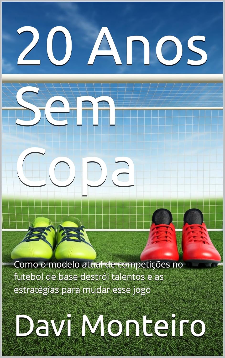 ler totalmente 20 Anos Sem Copa: Como o modelo atual de competições no futebol de base destrói talentos e as estratégias para mudar esse jogo