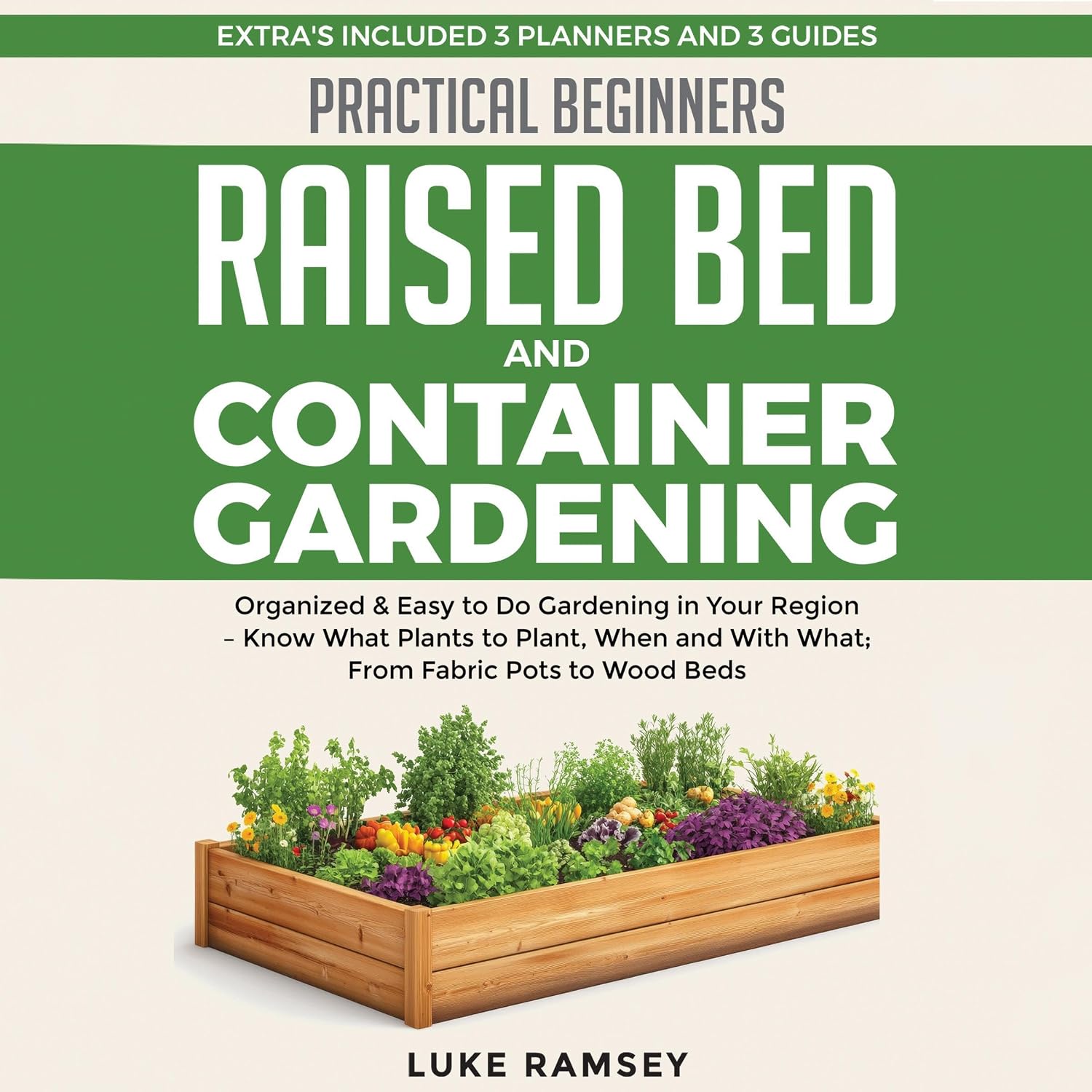capítulo por capítulo baixar Practical Beginners: Raised Bed and Container Gardening: Organized & Easy to Do Gardening in Your Region – Know What Plants to Plant, When and with What; From Fabric Pots to Wood Beds