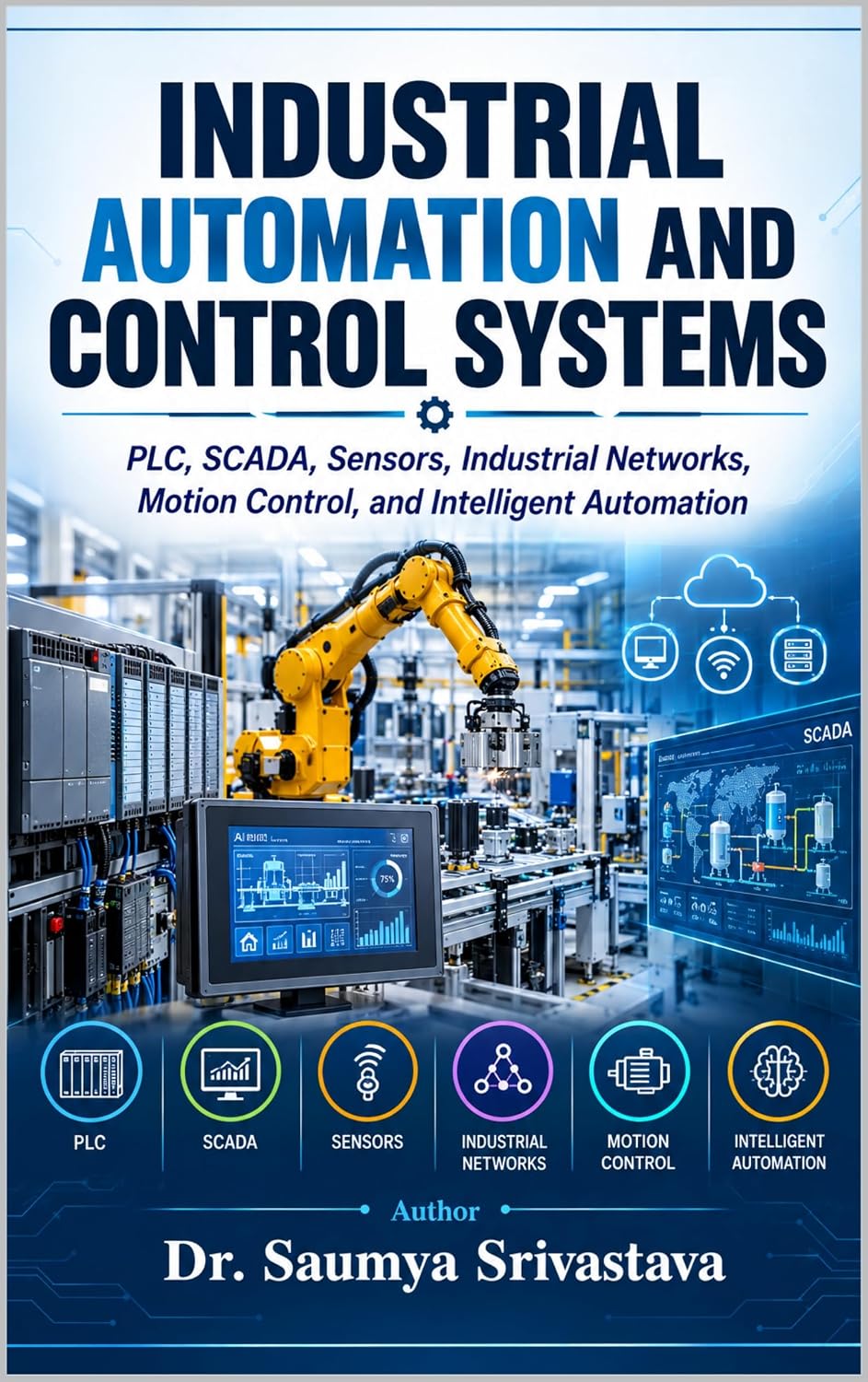 capítulo por capítulo baixar INDUSTRIAL AUTOMATION AND CONTROL SYSTEMS: PLC, SCADA, Sensors, Industrial Networks, Motion Control, and Intelligent Automation (Mechatronics, Robotics & Industrial Automation) (English Edition)