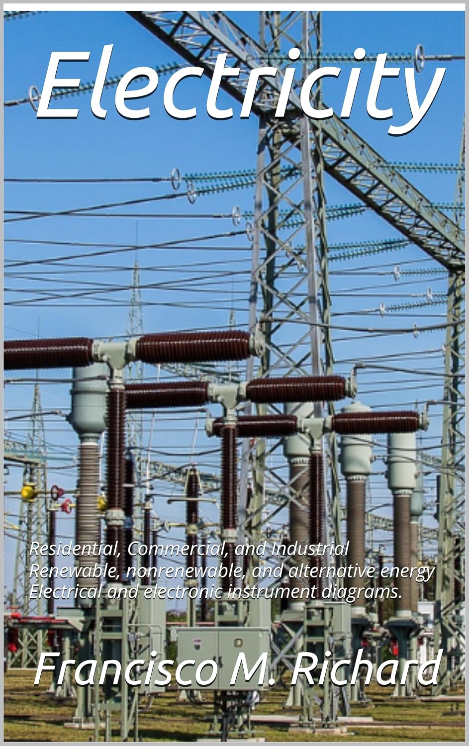 ler totalmente Electricity: Residential, Commercial, and Industrial Renewable, nonrenewable, and alternative energy Electrical and electronic instrument diagrams. (English Edition)