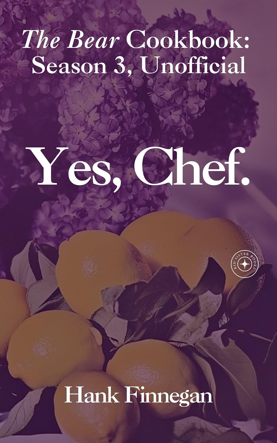 ler totalmente Yes, Chef.: The Bear Cookbook: Seasons 3, Unofficial (The Bear Cookbooks (Unofficial) Book 4) (English Edition)