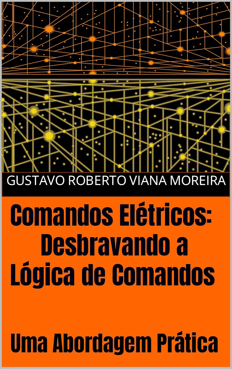 Comandos Elétricos: Desbravando a Lógica de Comandos: Uma Abordagem Prática (Comandos Elétricos - Revoluções e Atualizações) baixar livro de graça