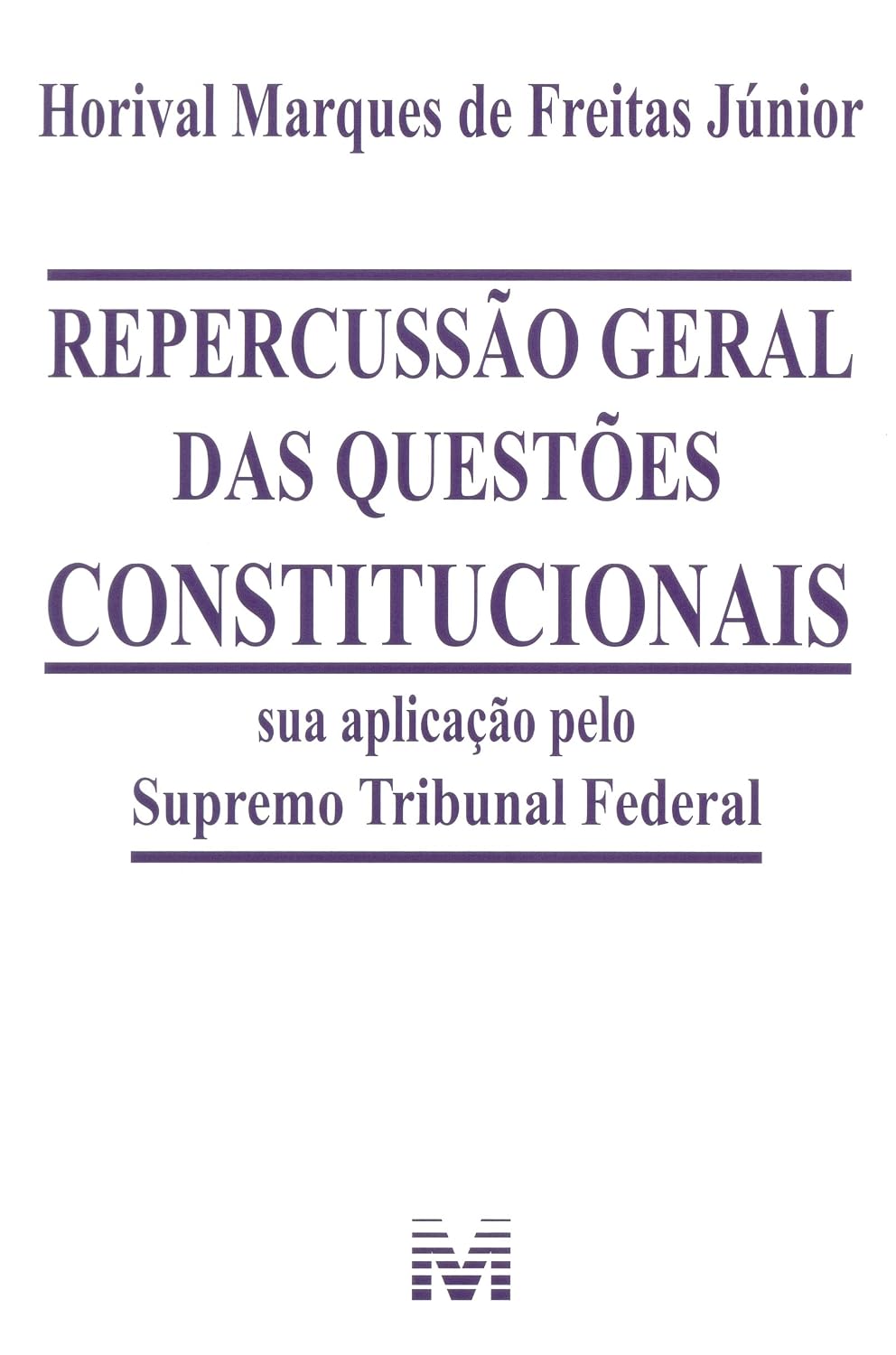 Repercussão geral das questões constitucionais - 1 ed./2015: Sua aplicação pelo Supremo Tribunal Federal