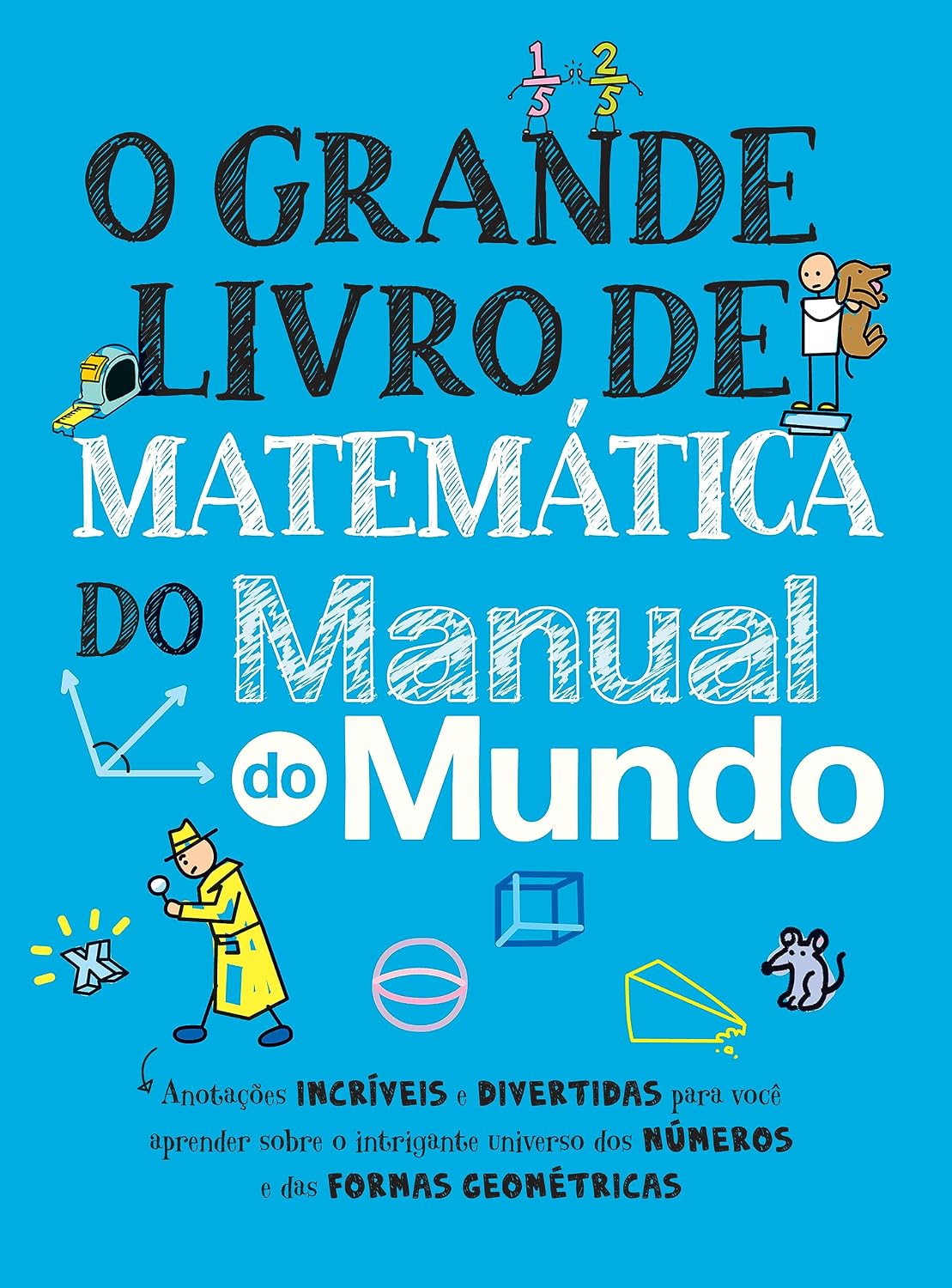 O grande livro de matemática do Manual do Mundo: Anotações incríveis e divertidas para você aprender sobre o intrigante universo dos números e das formas geométricas baixar livro de graça
