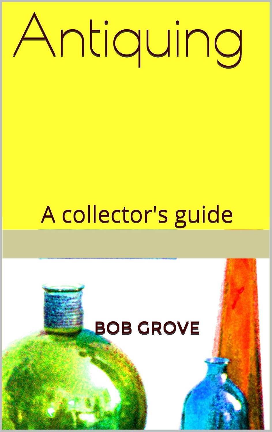 Antiquing: A collector's guide (English Edition) baixar livro de graça