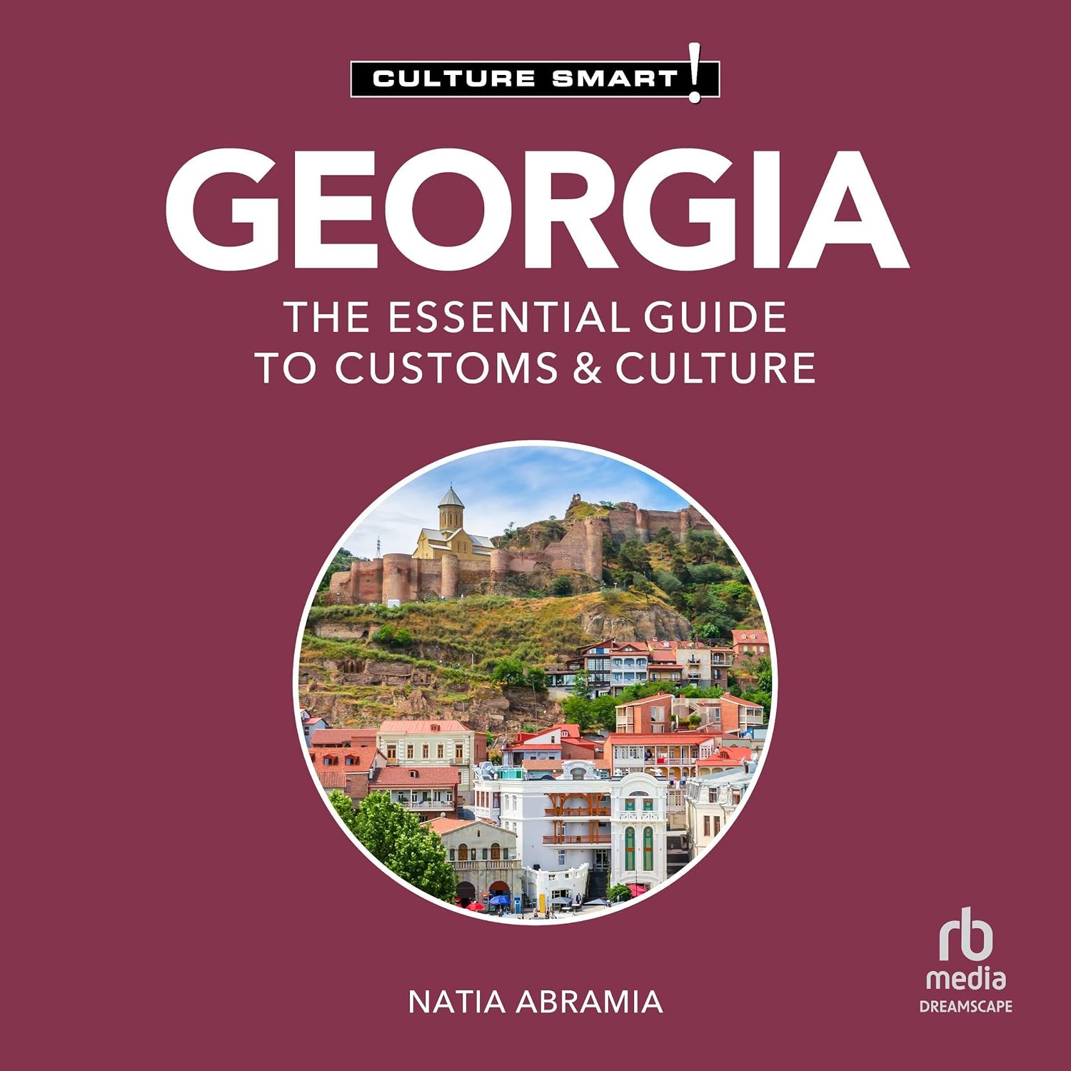 Georgia - Culture Smart!: The Essential Guide to Customs & Culture
