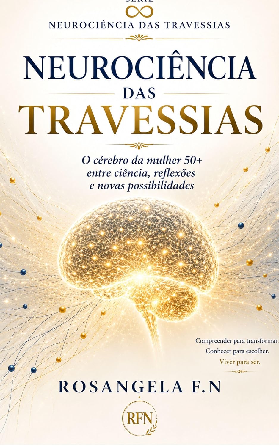 ler totalmente NEUROCIÊNCIA DAS TRAVESSIAS: O cérebro da mulher 50+ entre ciência, mudanças e novas possibilidades (Coleção Neurociência das Travessias — forte e diretamente ligada ao livro atual.)