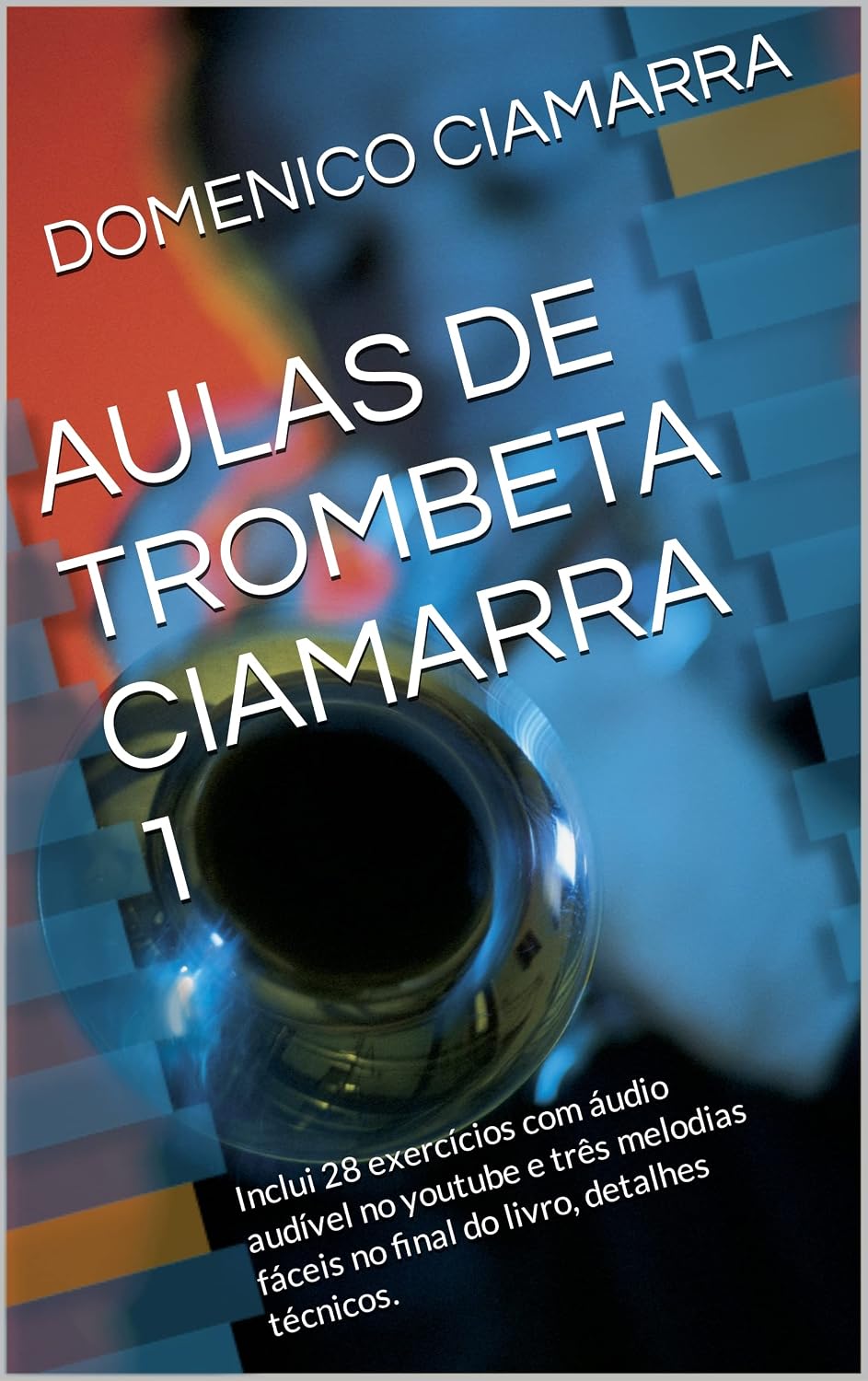 AULAS DE TROMBETA CIAMARRA 1: Inclui 28 exercícios com áudio audível no youtube e três melodias fáceis no final do livro, detalhes técnicos. (Metodi e... Raccolta di Brani Classici Livro 25) baixar o livro de graça