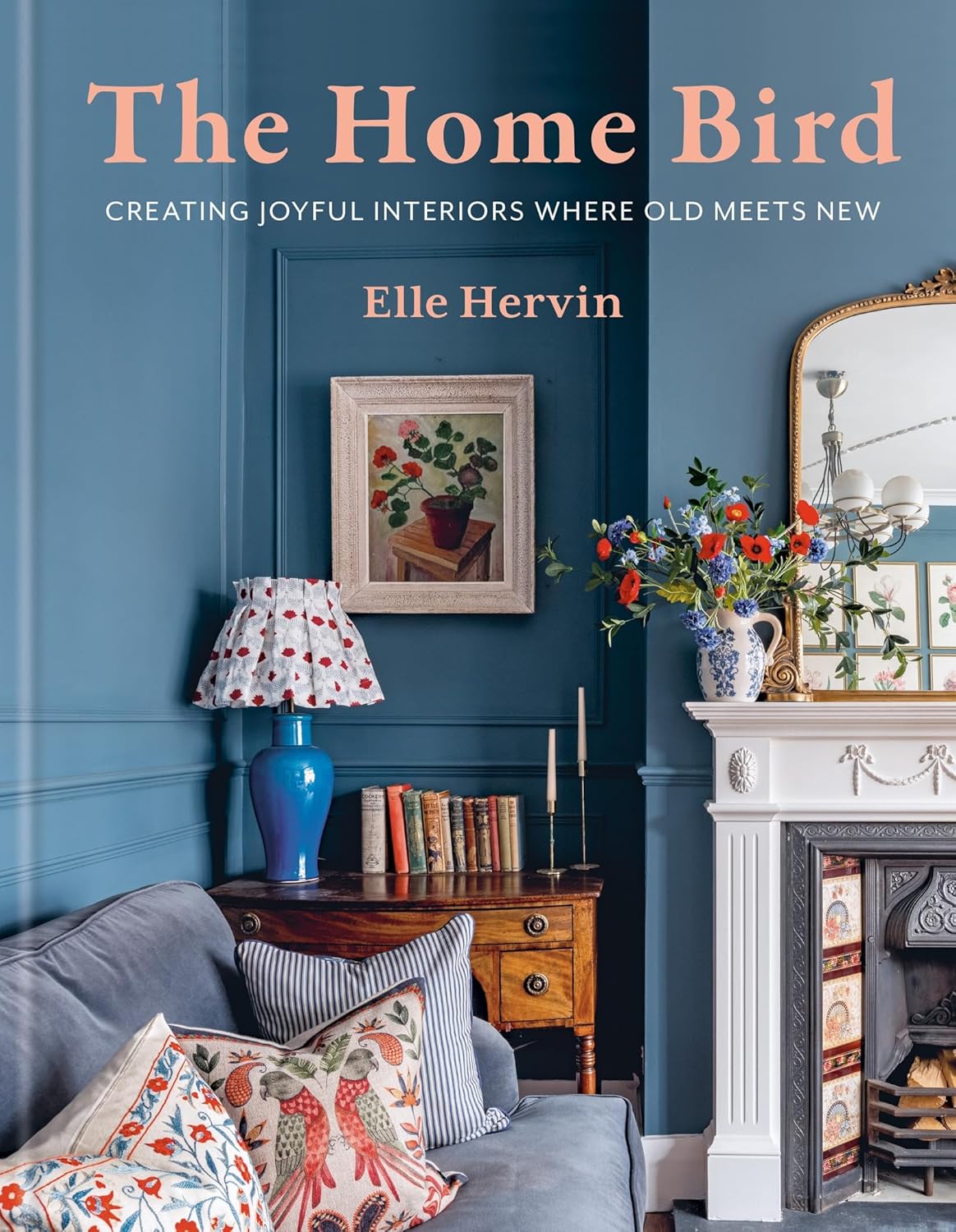 The Home Bird: Creating Joyful Interiors Where Old Meets New baixar livro de graça