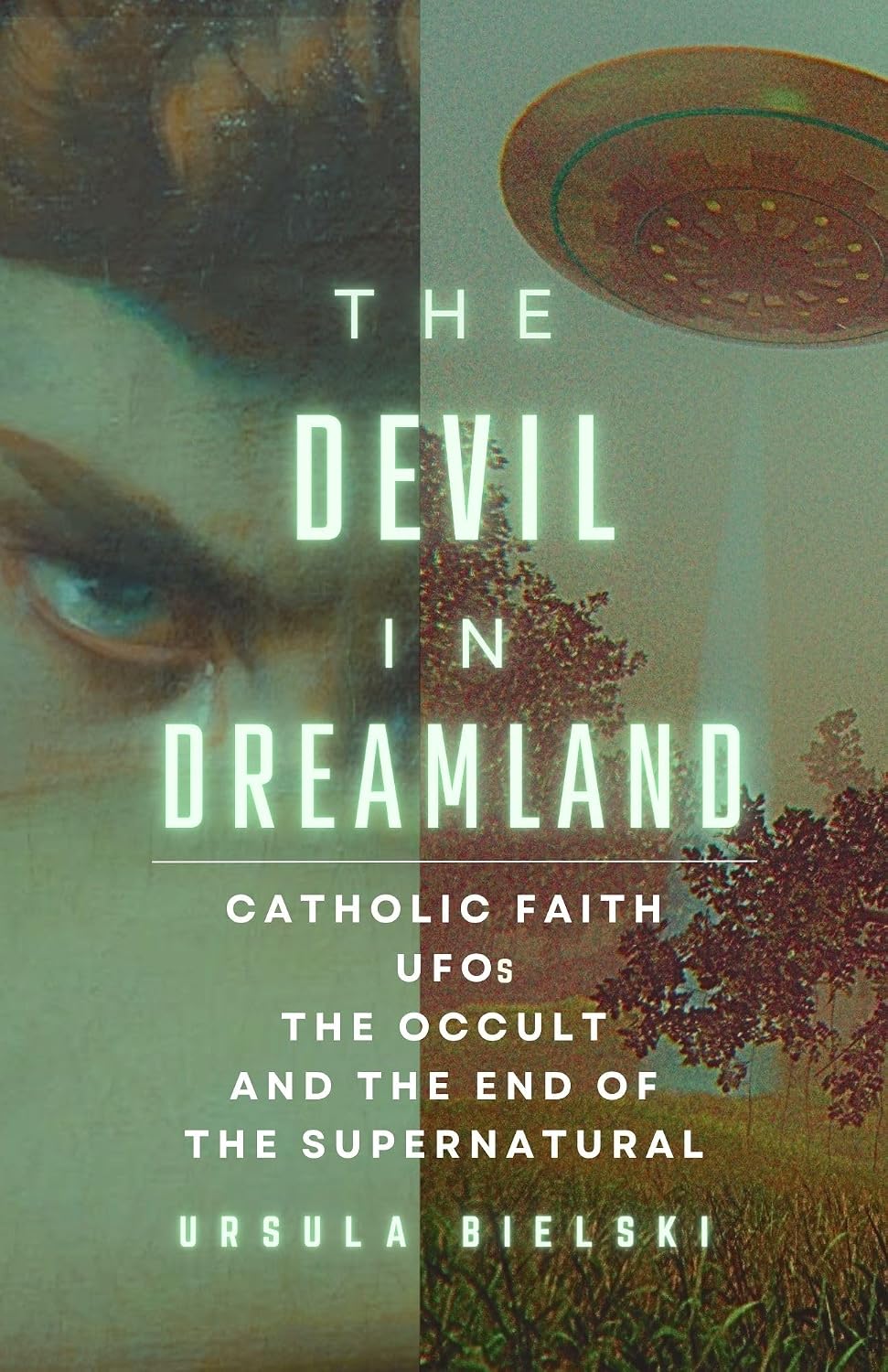 ler totalmente The Devil in Dreamland: Catholic Faith, UFOs, the Occult and the End of the Supernatural (English Edition)