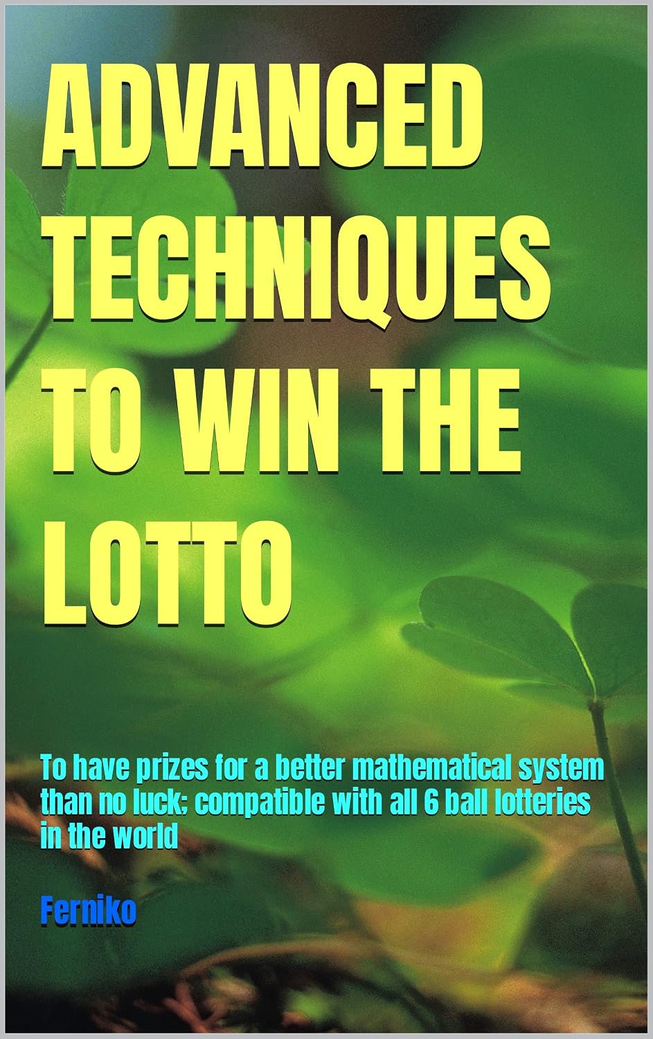 ADVANCED TECHNIQUES TO WIN THE LOTTO: To have prizes for a better mathematical system than no luck; compatible with all 6 ball lotteries in the world (Spanish Edition) baixar livro de graça