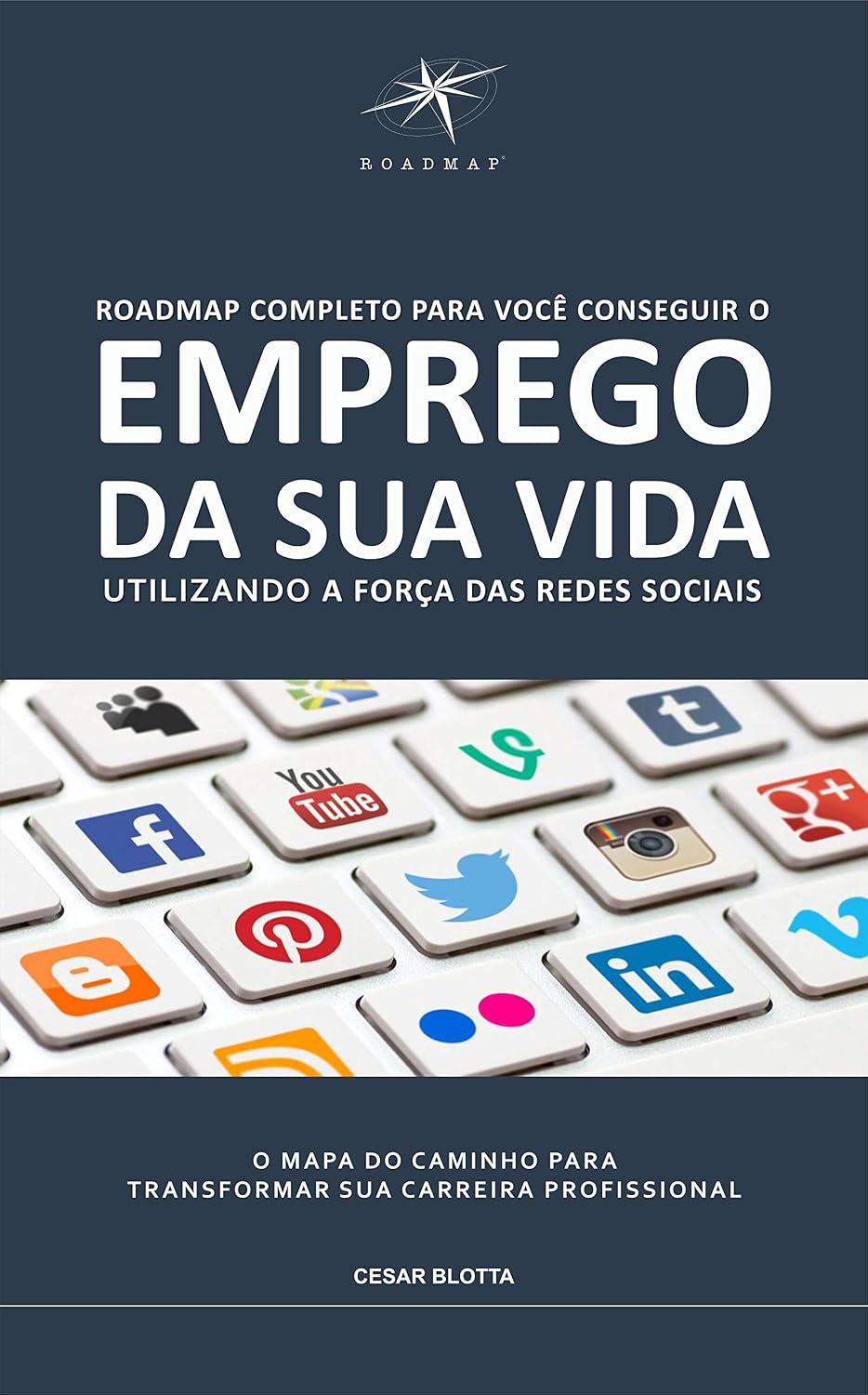 Roadmap Completo para Você Conquistar o Emprego da Sua Vida Utilizando a Força das Redes Sociais: O Mapa do Caminho para Transformar sua Carreira Profissional baixar o livro de graça