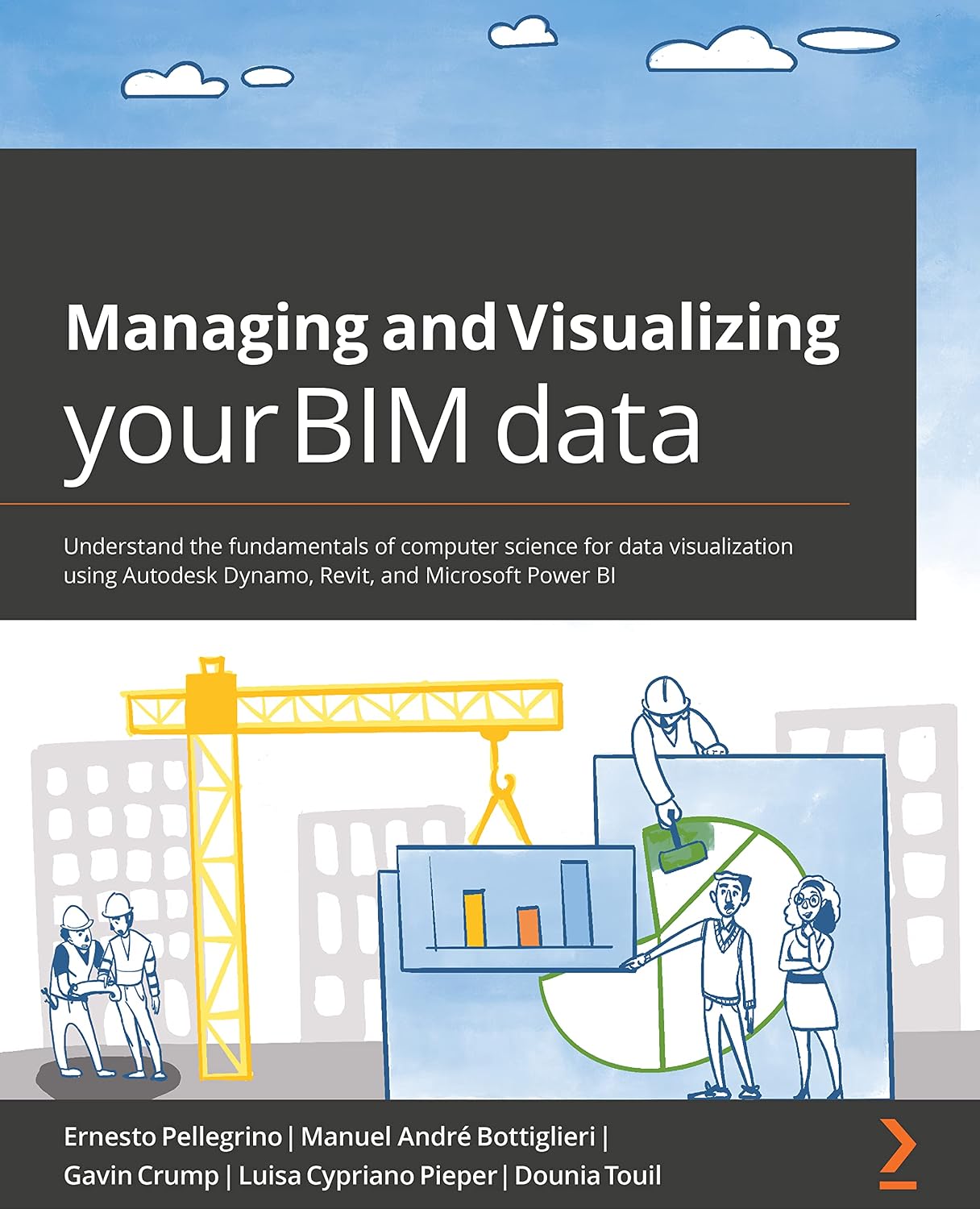 Managing and Visualizing Your BIM Data: Understand the fundamentals of computer science for data visualization using Autodesk Dynamo, Revit, and Microsoft Power BI baixar o livro de graça