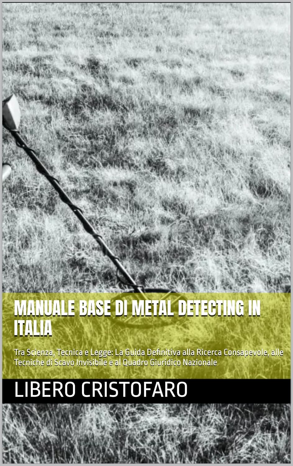 Manuale base di Metal Detecting in Italia: Tra Scienza, Tecnica e Legge: La Guida Definitiva alla Ricerca Consapevole, alle Tecniche di Scavo Invisibile... Quadro Giuridico Nazionale (Italian Edition) baixar o livro de graça
