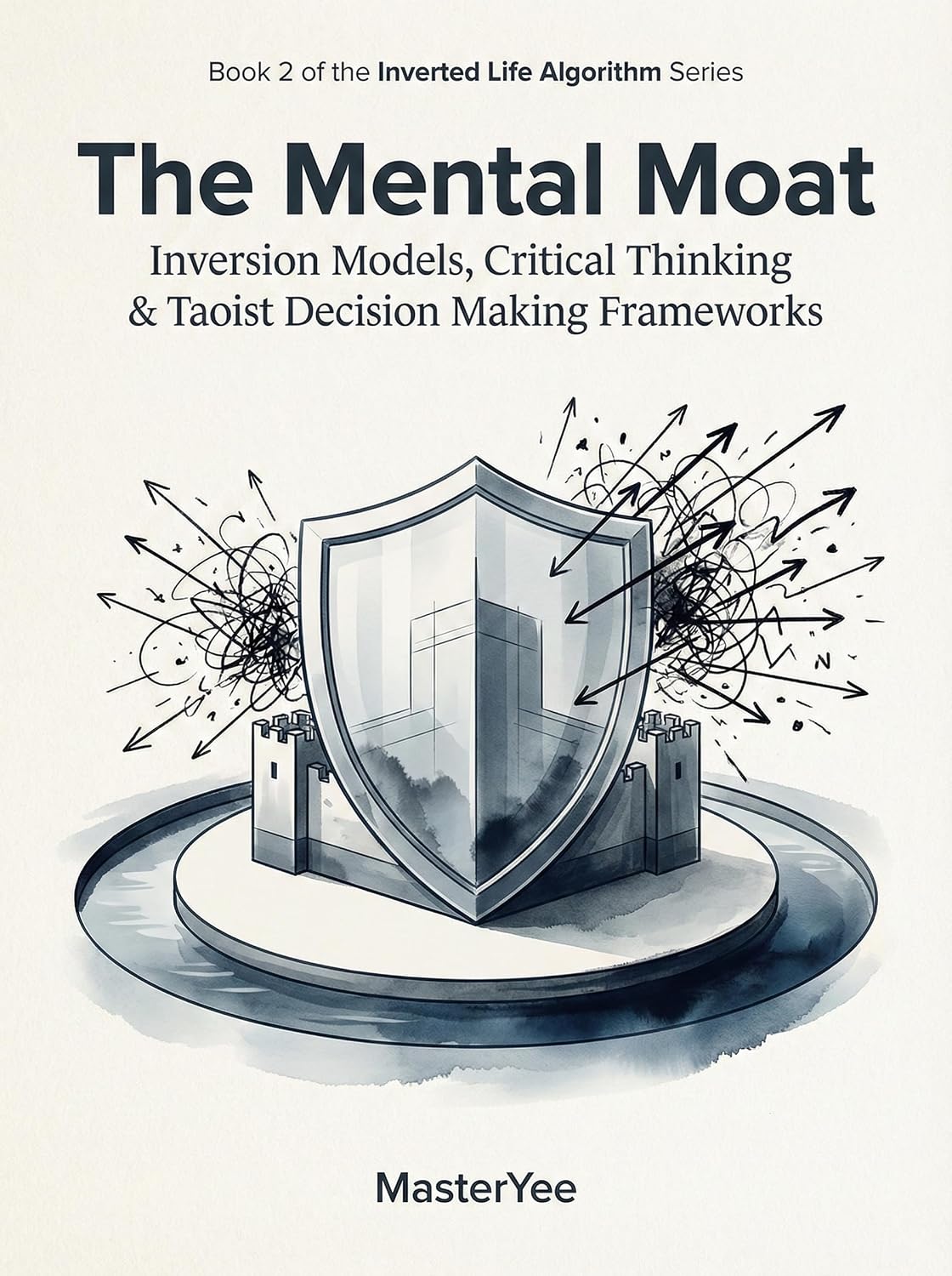 ler totalmente The Mental Moat: Inversion Models, Critical Thinking & Taoist Decision Making Frameworks (Inverted Life Algorithm Series Book 2) (English Edition)