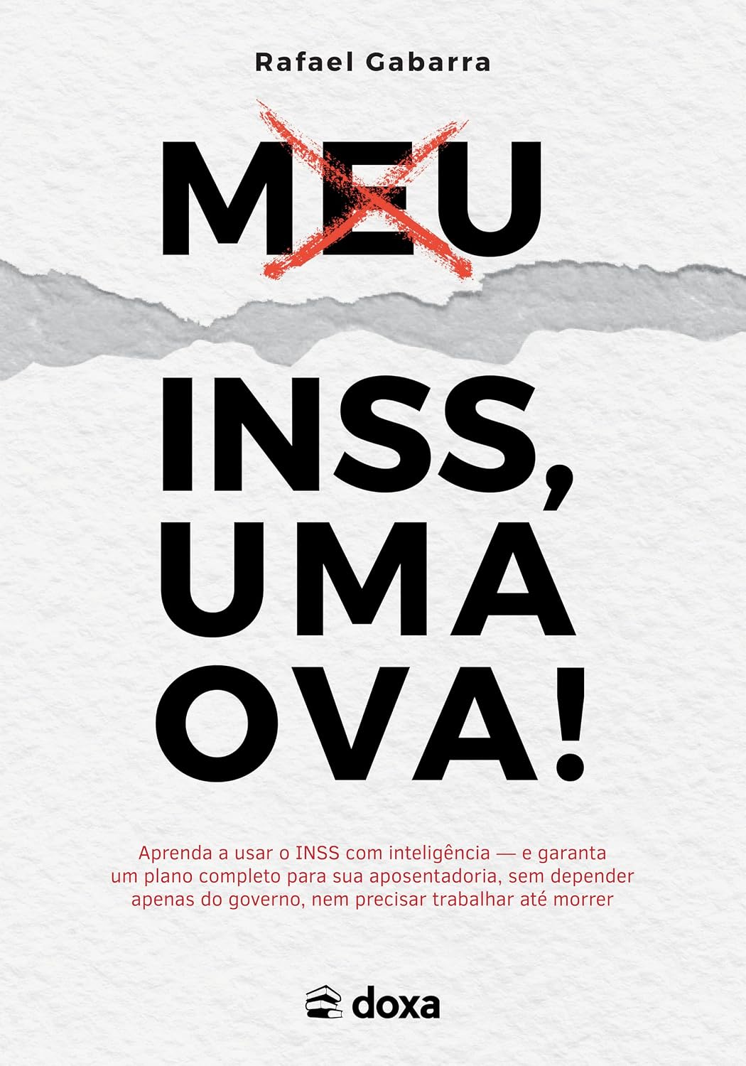 ler totalmente Meu Inss, Uma Ova!: Aprenda a usar o INSS com inteligência ― e garanta um plano completo para sua aposentadoria, sem depender apenas do governo, nem precisar trabalhar até morrer. (Volume 1)