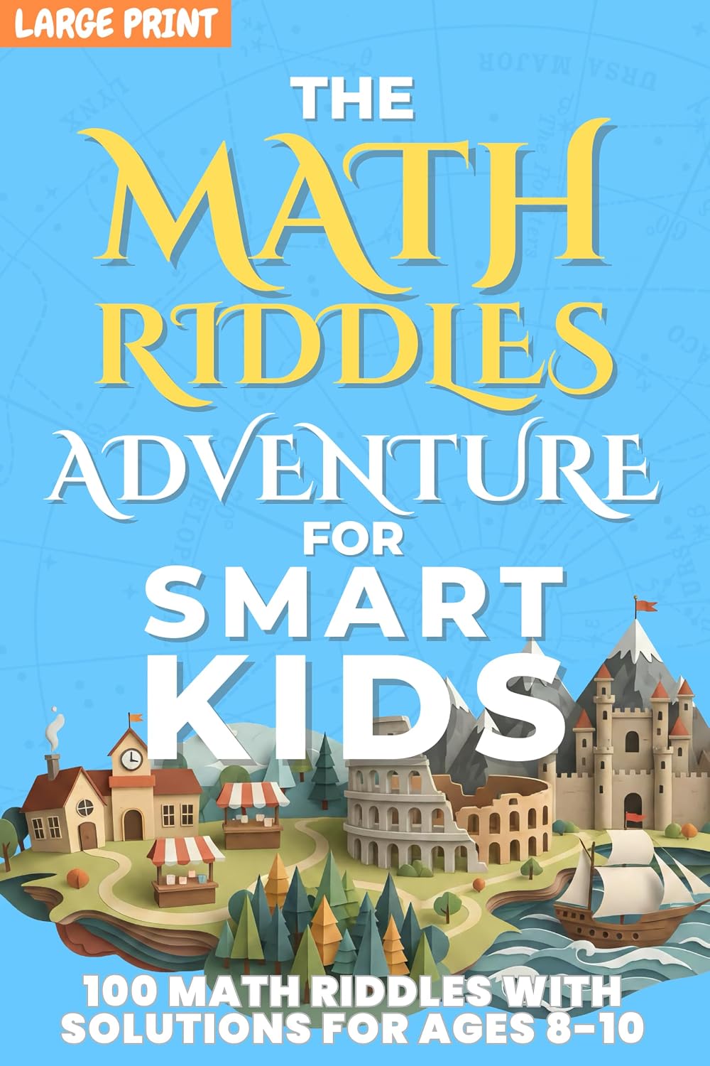 Math Riddles Adventure for Smart Kids: 100 Fun Large Print Logic Puzzles & Brain Teasers for Kids Ages 8–10, STEM Math Activities with Answers and Clear Explanations (English Edition)