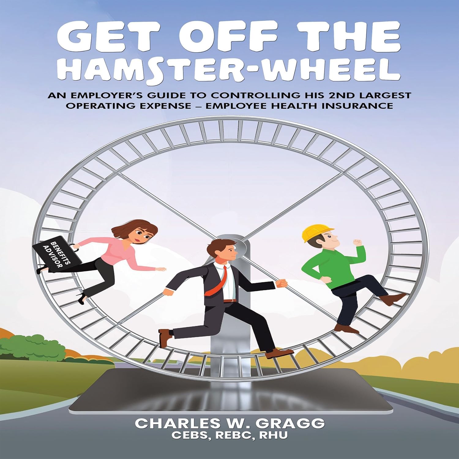 capítulo por capítulo baixar Get Off the Hamster-Wheel: An Employer’s Guide to Controlling His 2nd Largest Operating Expense – Employee Health Insurance