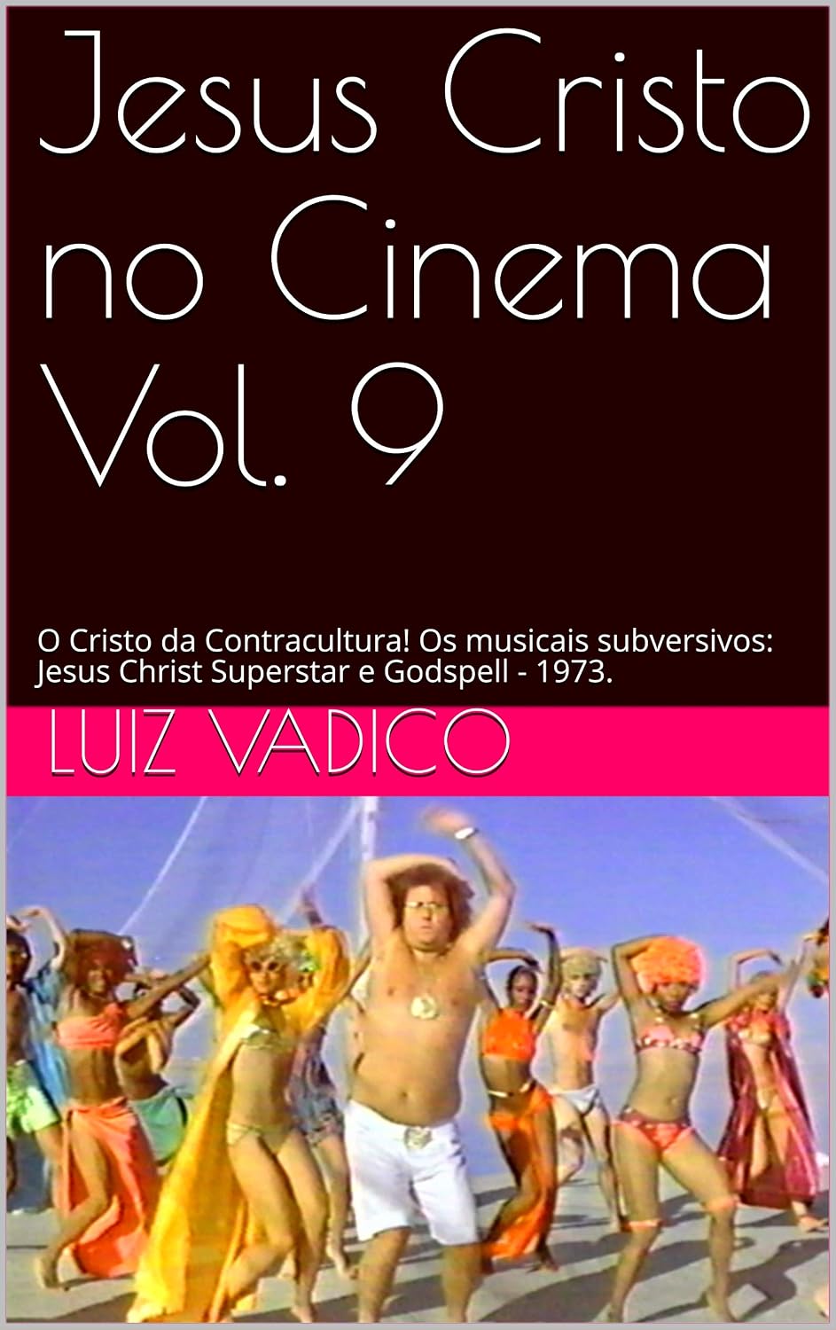 Jesus Cristo no Cinema Vol. 9: O Cristo da Contracultura! Os musicais subversivos: Jesus Christ Superstar e Godspell - 1973. baixar livro de graça