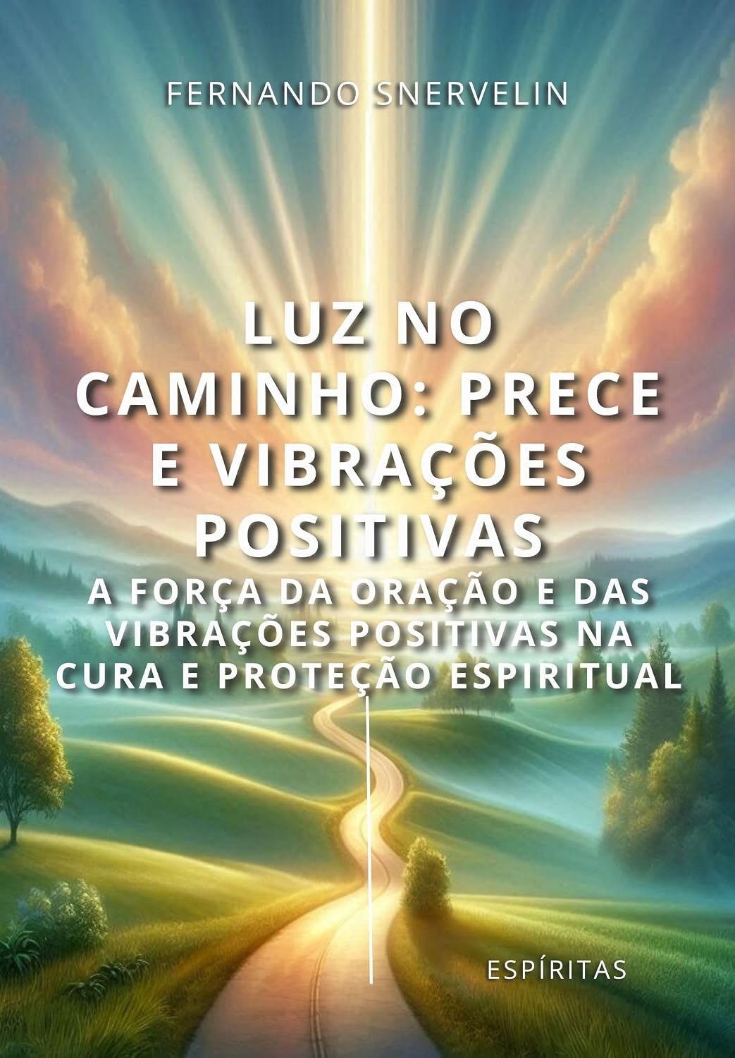 LUZ NO CAMINHO: PRECE E VIBRAÇÕES POSITIVAS: A FORÇA DA ORAÇÃO E DAS VIBRAÇÕES POSITIVAS NA CURA E PROTEÇÃO ESPIRITUAL (ESPÍRITA: CAMINHOS DA ALMA Livro 24) baixar o livro de graça