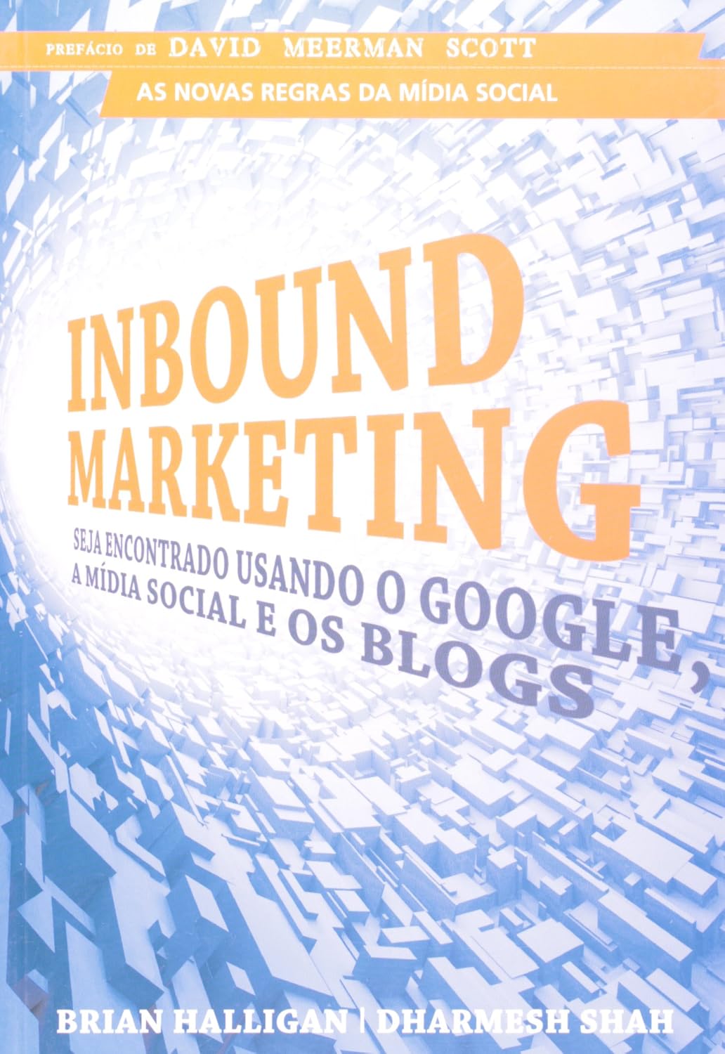 Inbound Marketing. Seja Encontrado Usando o Google, a Mídia Social e os Blogs