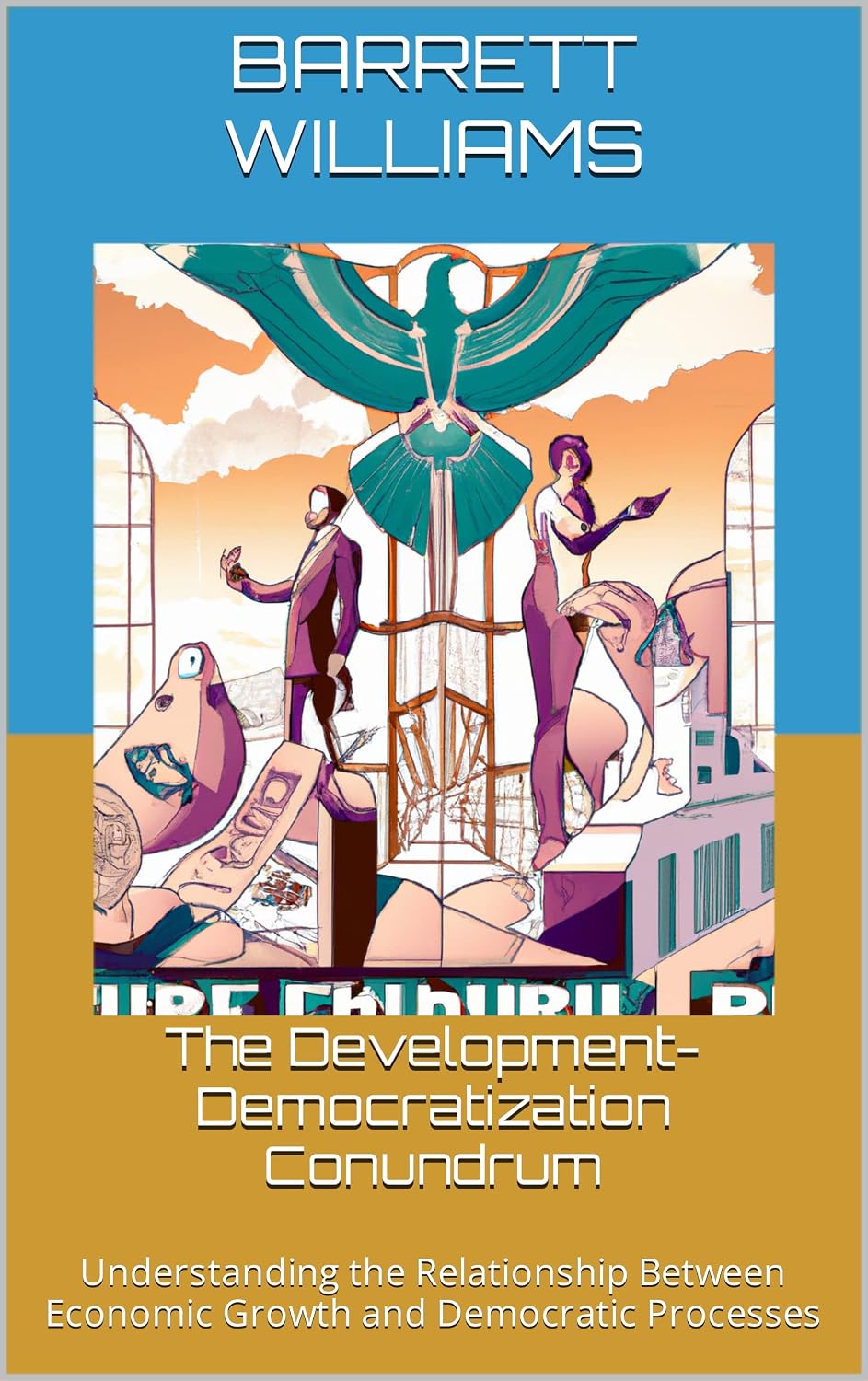 capítulo por capítulo baixar The Development-Democratization Conundrum: Understanding the Relationship Between Economic Growth and Democratic Processes (English Edition)