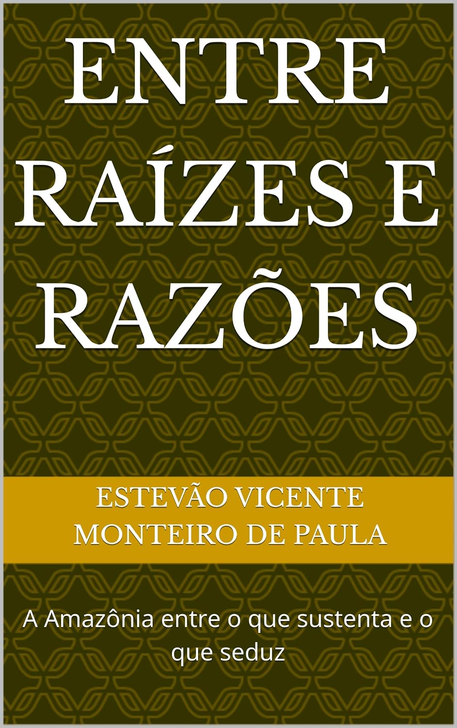 Entre raízes e razões: A Amazônia entre o que sustenta e o que seduz baixar o livro de graça