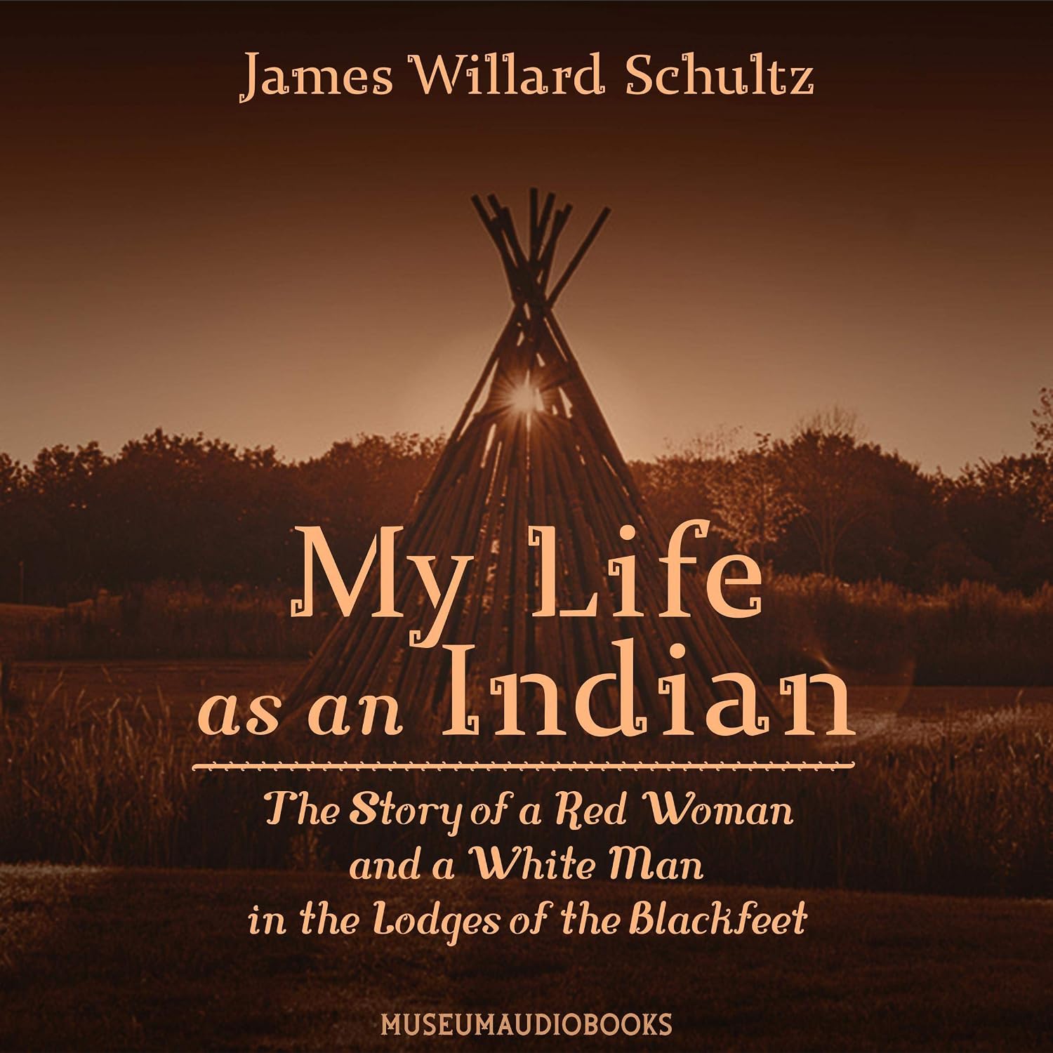 ler totalmente My Life as an Indian: The Story of a Red Woman and a White Man in the Lodges of the Blackfeet