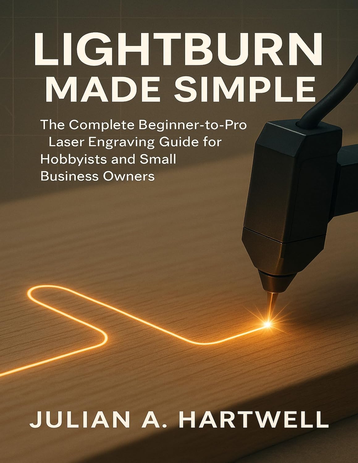 ler totalmente LIGHTBURN MADE SIMPLE: The Complete Beginner-to-Pro Laser Engraving Guide for Hobbyists and Small Business Owners (English Edition)