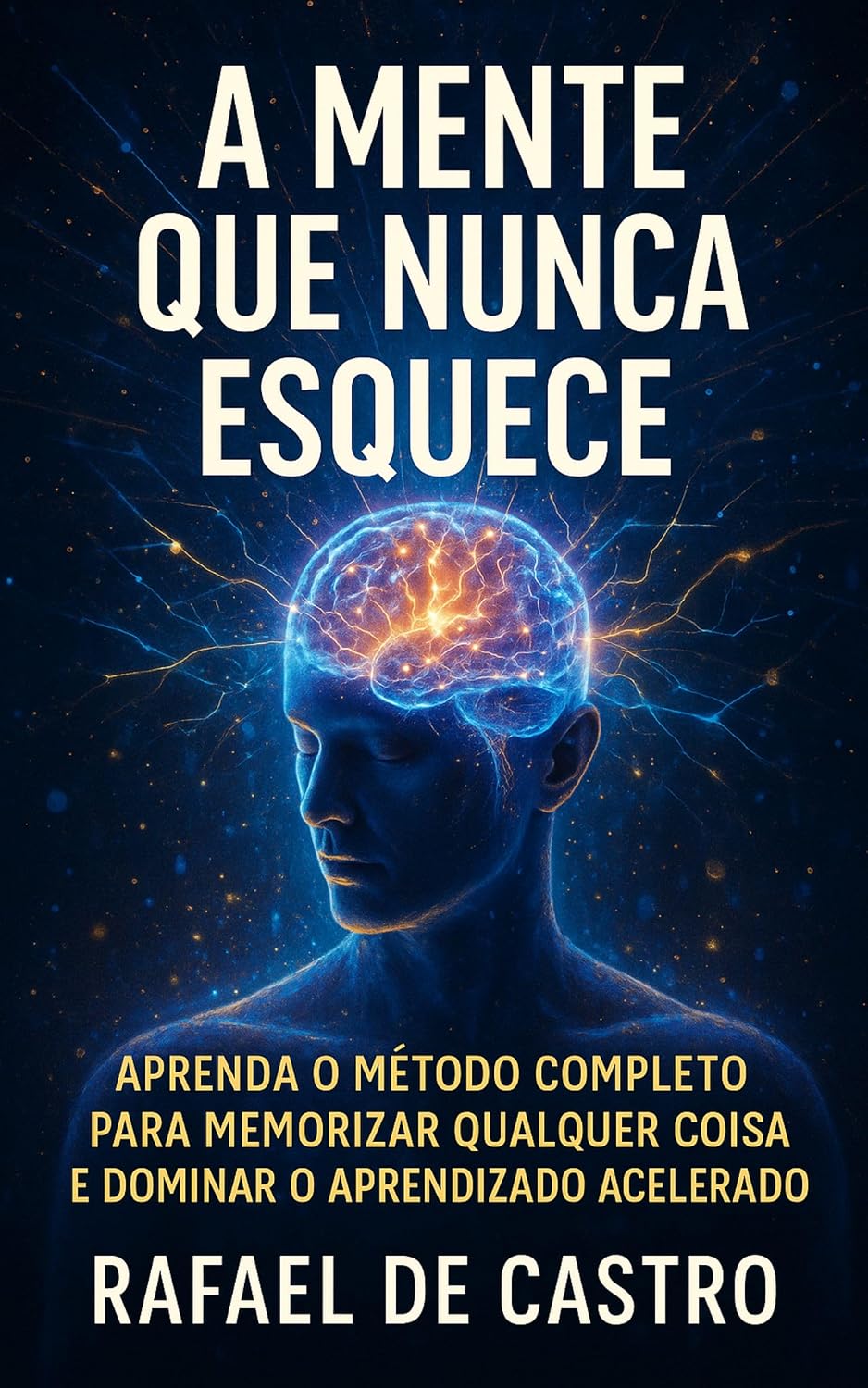 A Mente que Nunca Esquece: Aprenda o método completo para memorizar qualquer coisa e dominar o aprendizado acelerado baixar o livro de graça