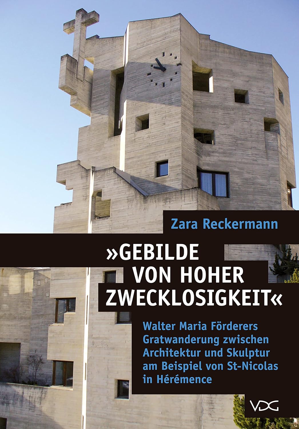 ler totalmente Gebilde von hoher Zwecklosigkeit: Walter Maria Förderers Gratwanderung zwischen Architektur und Skulptur am Beispiel St-Nicolas in Hérémence (German Edition)